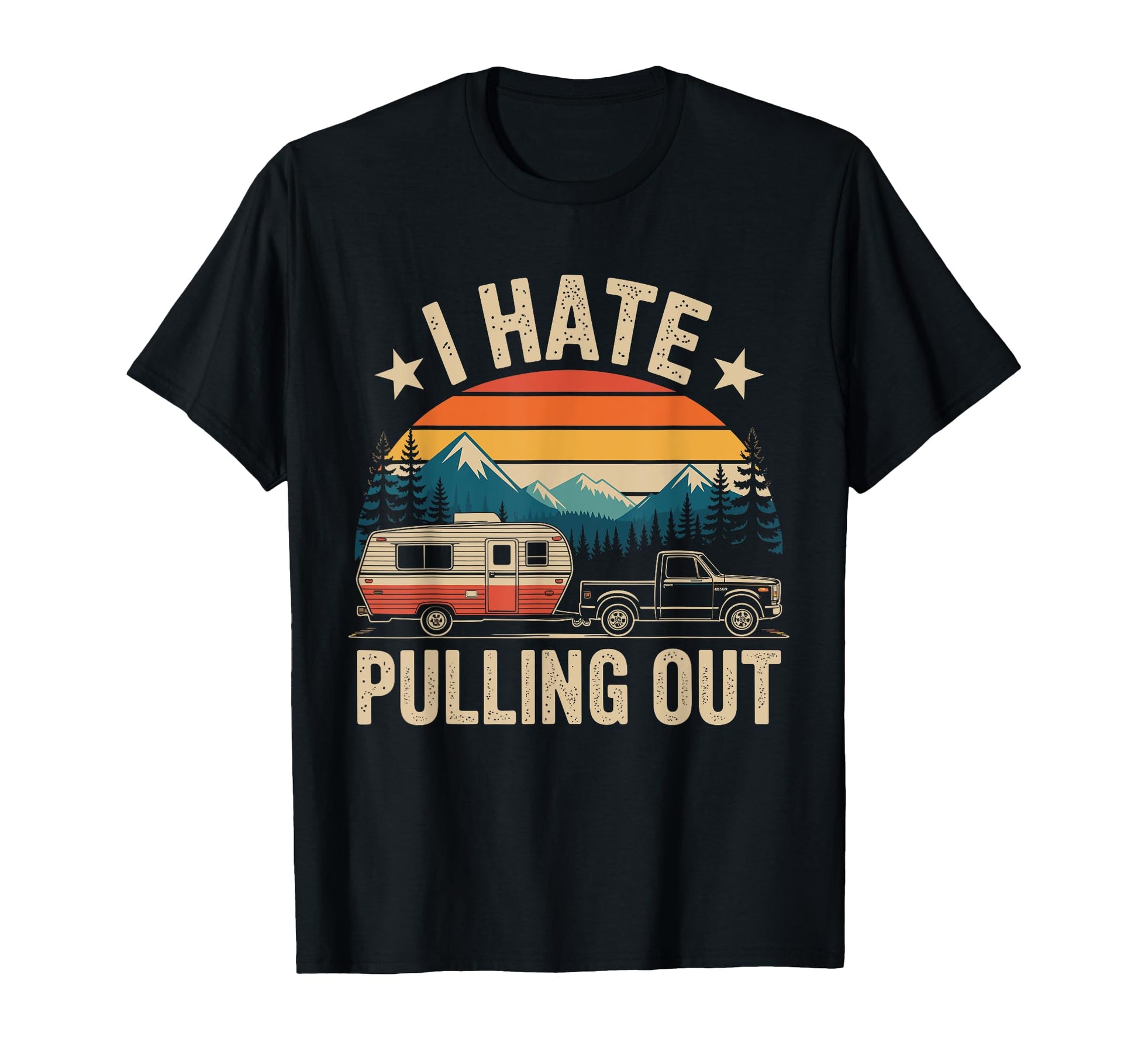 Funny Camping I Hate Pulling Out T-Shirt - Unique Graphic Unisex - T-Shirt, Sweatshirt, Hoodie