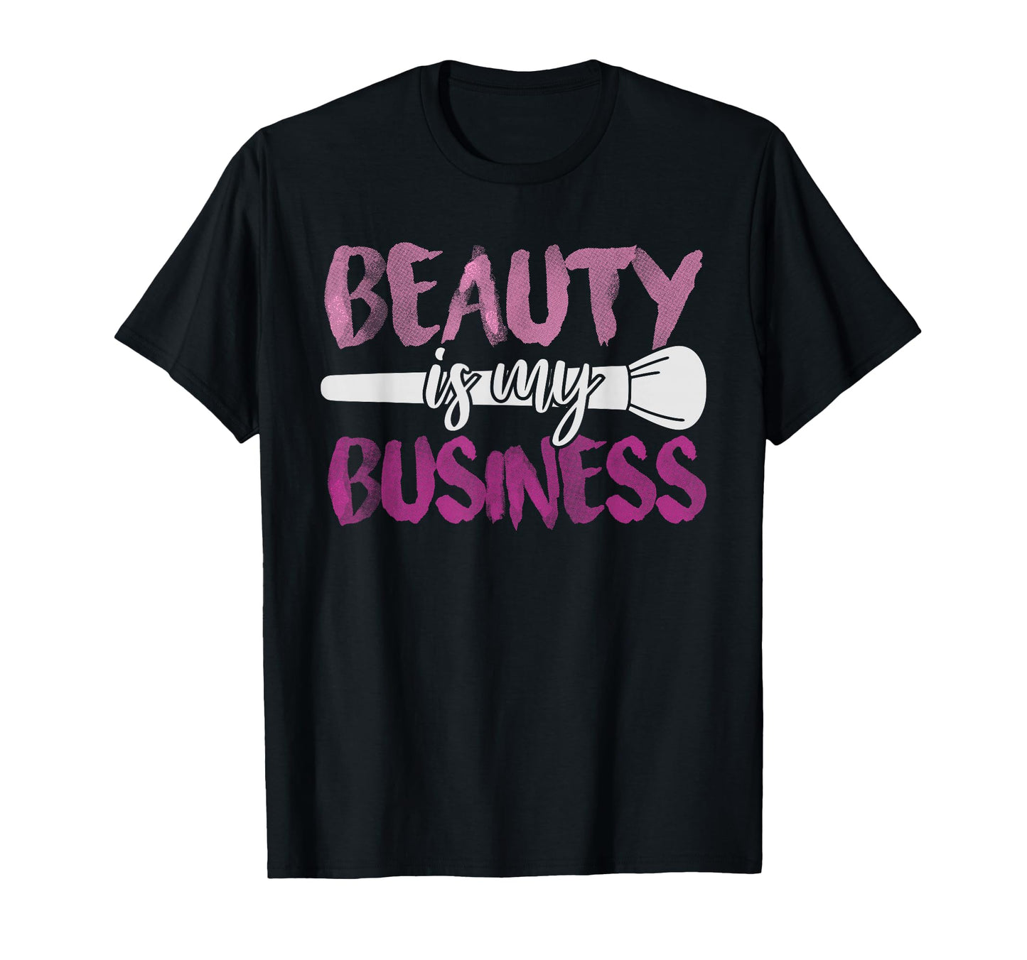 Beauty Is My Business Makeup Artist Gift T-Shirt - Aesthetic Graphic Unisex - T-Shirt, Sweatshirt, Hoodie