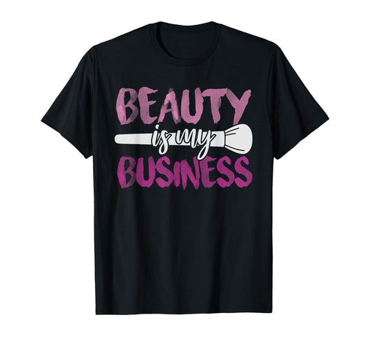 Beauty Is My Business Makeup Artist Gift T-Shirt - Aesthetic Graphic Unisex - T-Shirt, Sweatshirt, Hoodie