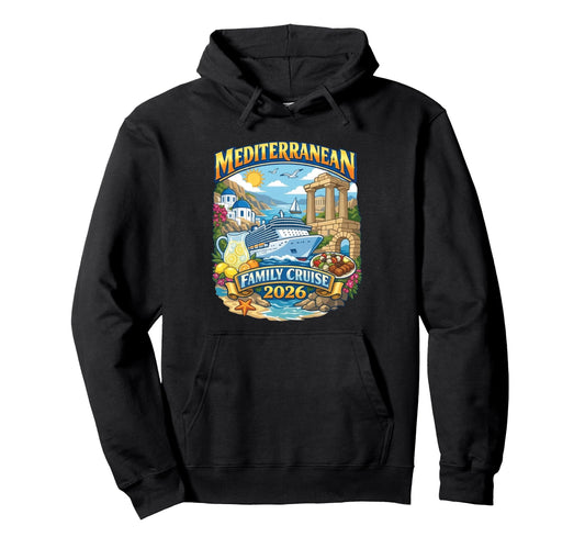 2026 Mediterranean Family Cruise Hoodie - Casual Everyday Wear Men Women - T-Shirt, Sweatshirt, Hoodie