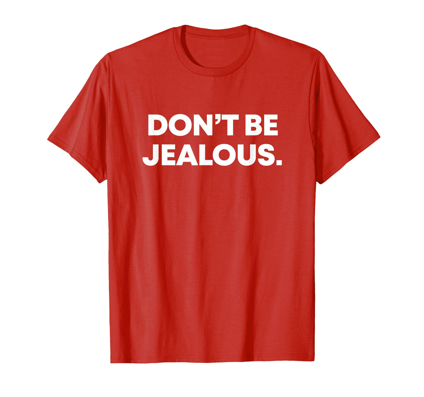 Dont Be Jealous Y2K 2000S Pop Culture T-Shirt - Novelty Apparel Unisex - T-Shirt, Sweatshirt, Hoodie