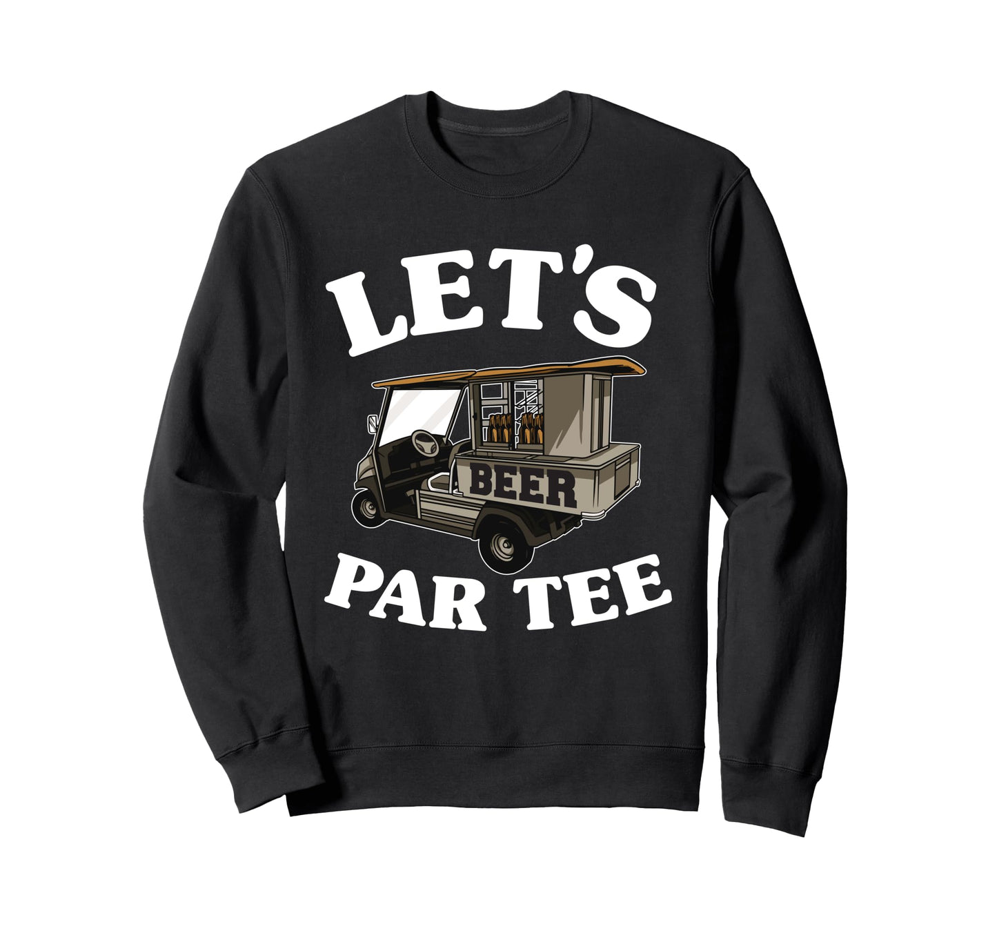 Lets Par Beer Cart Golf Cart Sweatshirt - Custom Art Print for Adults - T-Shirt, Sweatshirt, Hoodie