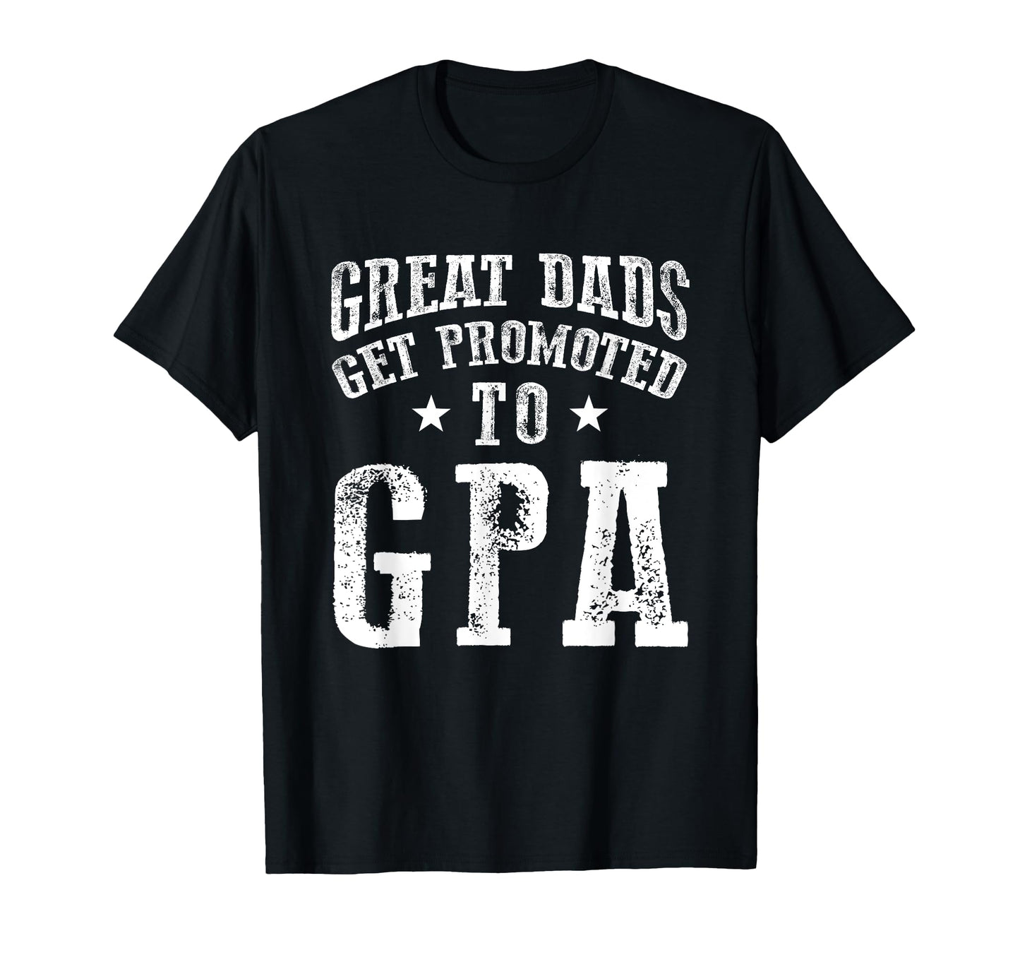 Great Dads Get Promoted To Gpa T-Shirt - Fun Novelty Design Men Women - T-Shirt, Sweatshirt, Hoodie