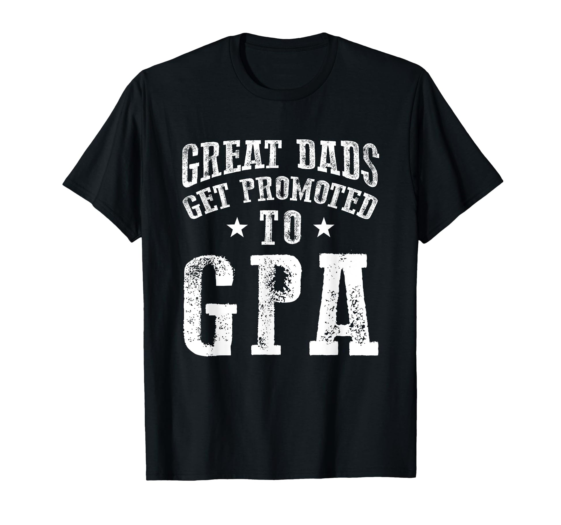 Great Dads Get Promoted To Gpa T-Shirt - Fun Novelty Design Men Women - T-Shirt, Sweatshirt, Hoodie
