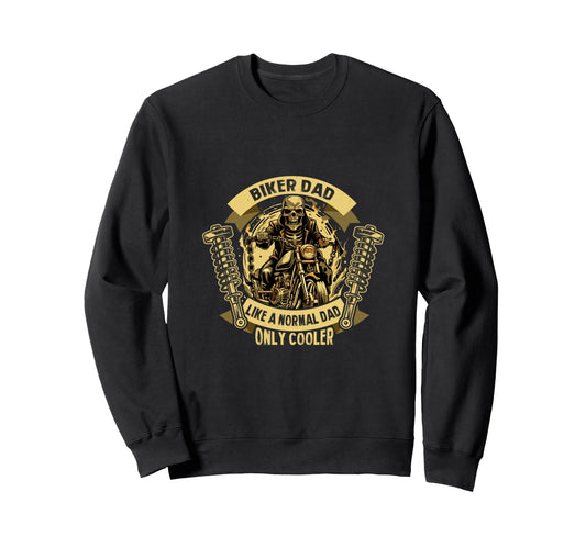 Biker Dad Like Normal Dad Only Sweatshirt - Custom Art Print for Adults - T-Shirt, Sweatshirt, Hoodie