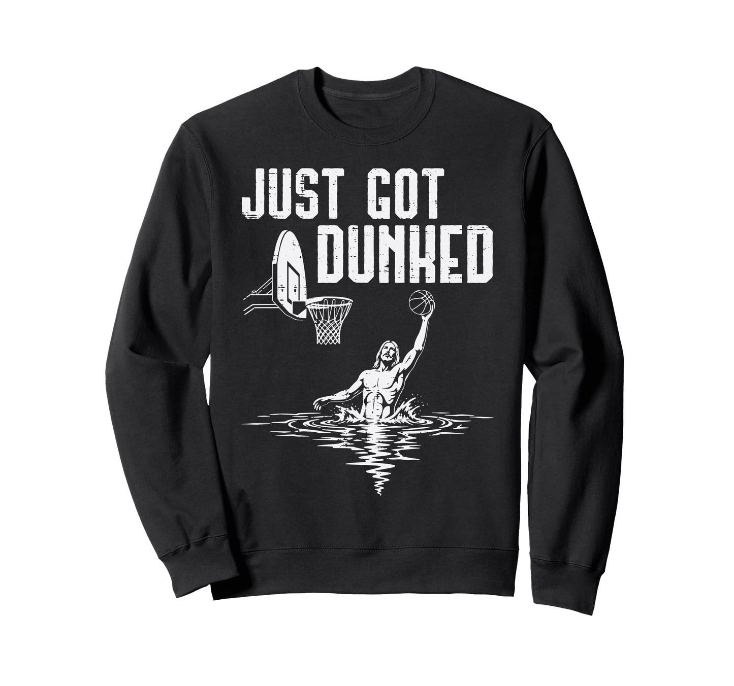 Just Got Dunked Jesus Basketball Sweatshirt - Custom Art Print Unisex - T-Shirt, Sweatshirt, Hoodie