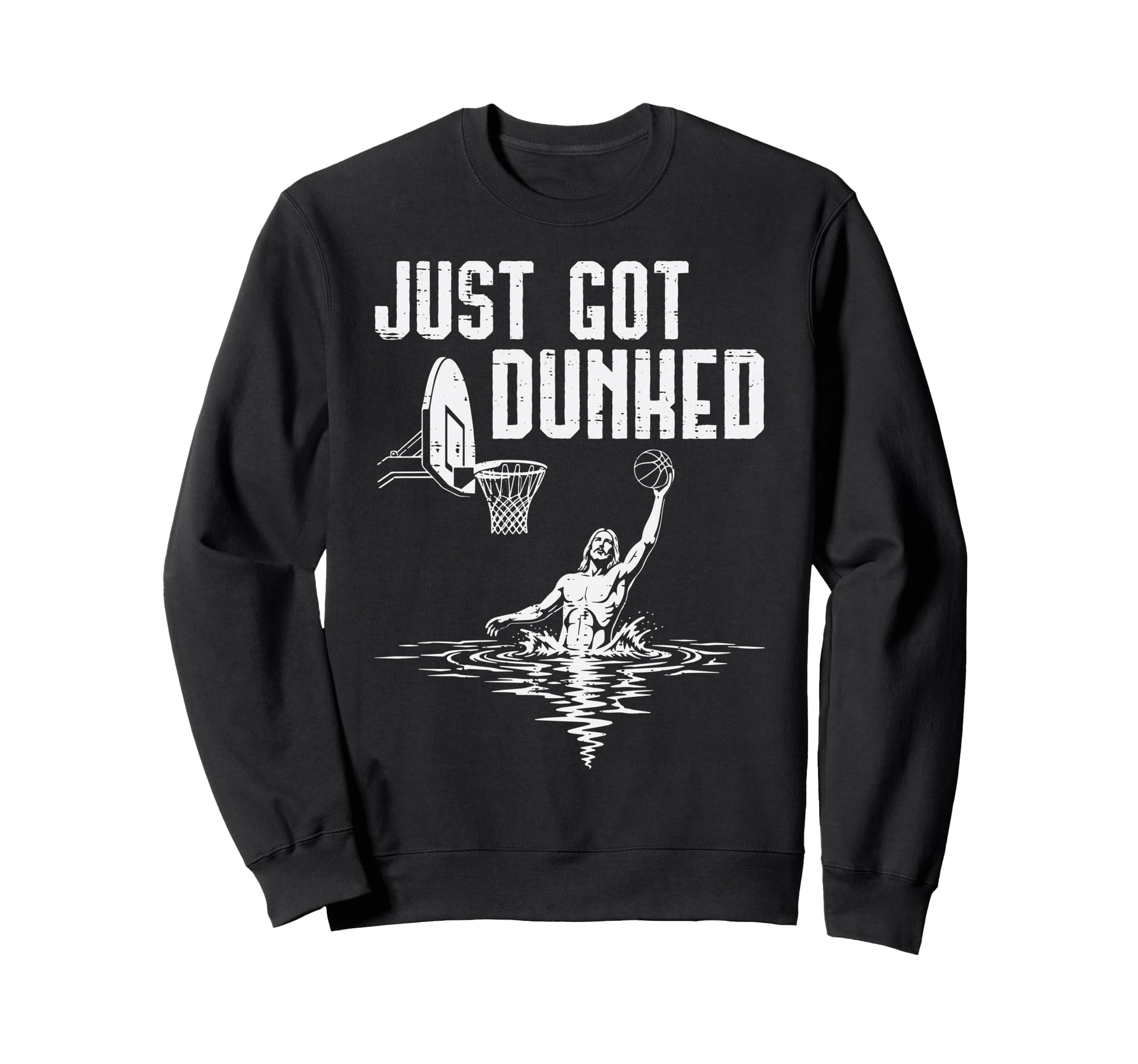 Just Got Dunked Jesus Basketball Sweatshirt - Custom Art Print Unisex - T-Shirt, Sweatshirt, Hoodie