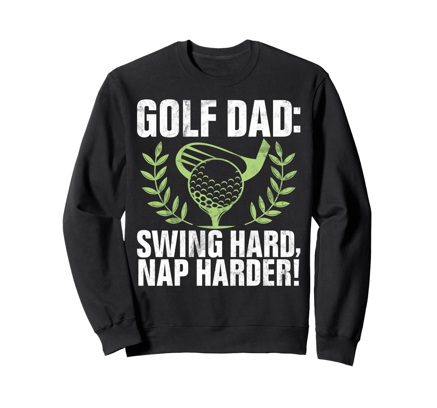 Swing Hard Nap Harder Golf Dad Sweatshirt - Novelty Apparel Unisex - T-Shirt, Sweatshirt, Hoodie