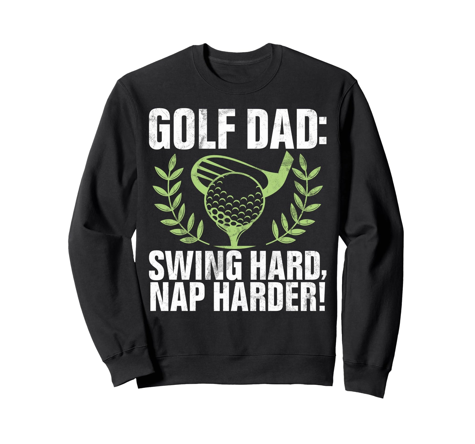 Swing Hard Nap Harder Golf Dad Sweatshirt - Novelty Apparel Unisex - T-Shirt, Sweatshirt, Hoodie