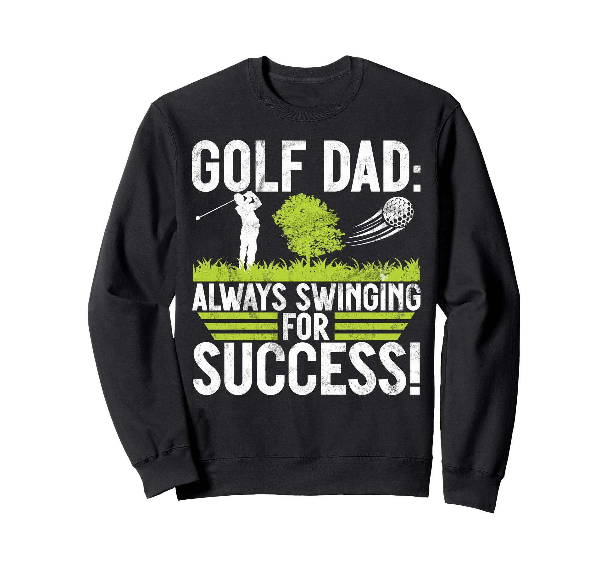 Always Swinging Success Golf Dad Sweatshirt - Streetwear Style Unisex - T-Shirt, Sweatshirt, Hoodie