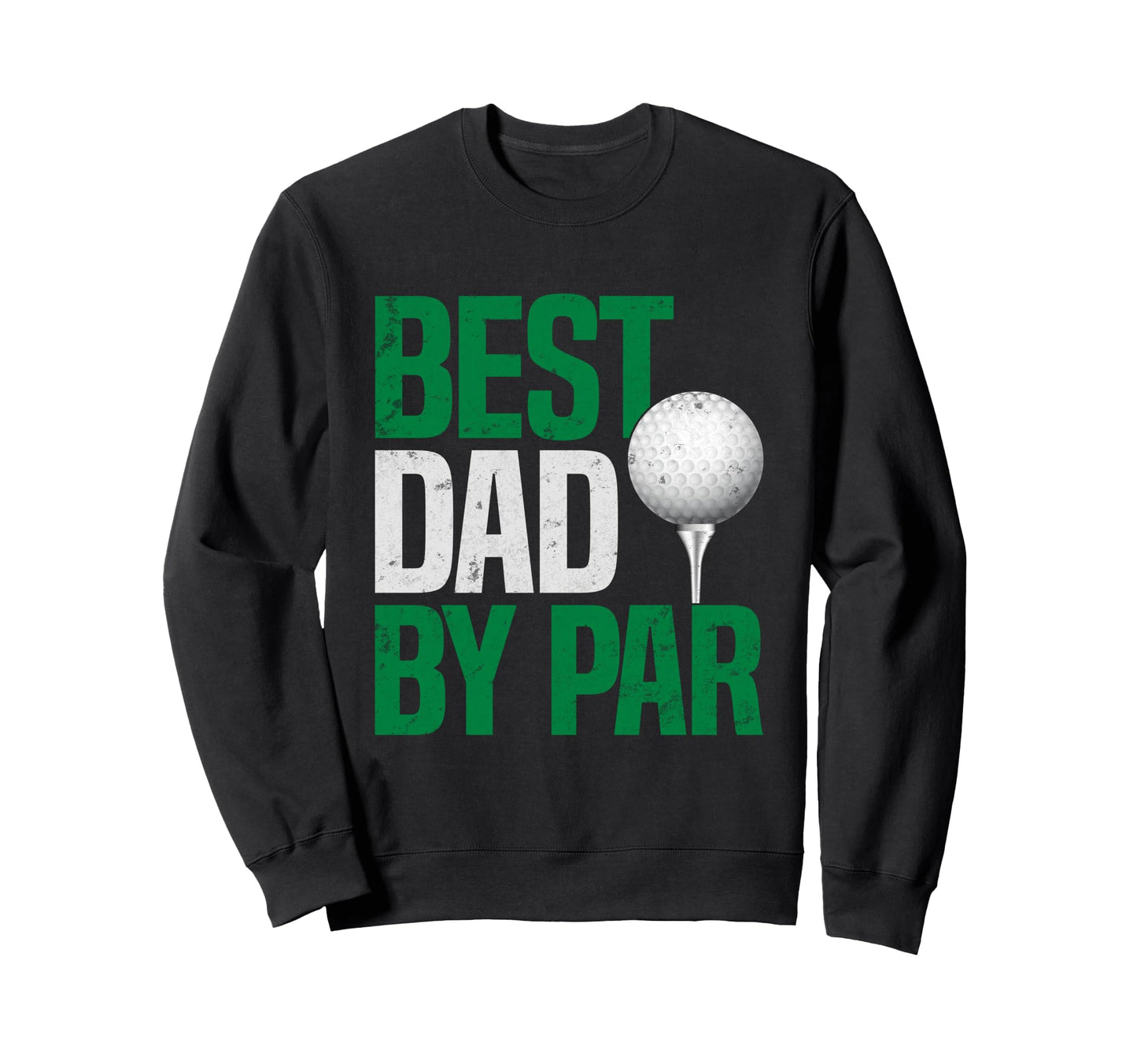 Best Dad Par Golf Gitf Fathers Day Sweatshirt - Custom Art Print Men Women - T-Shirt, Sweatshirt, Hoodie