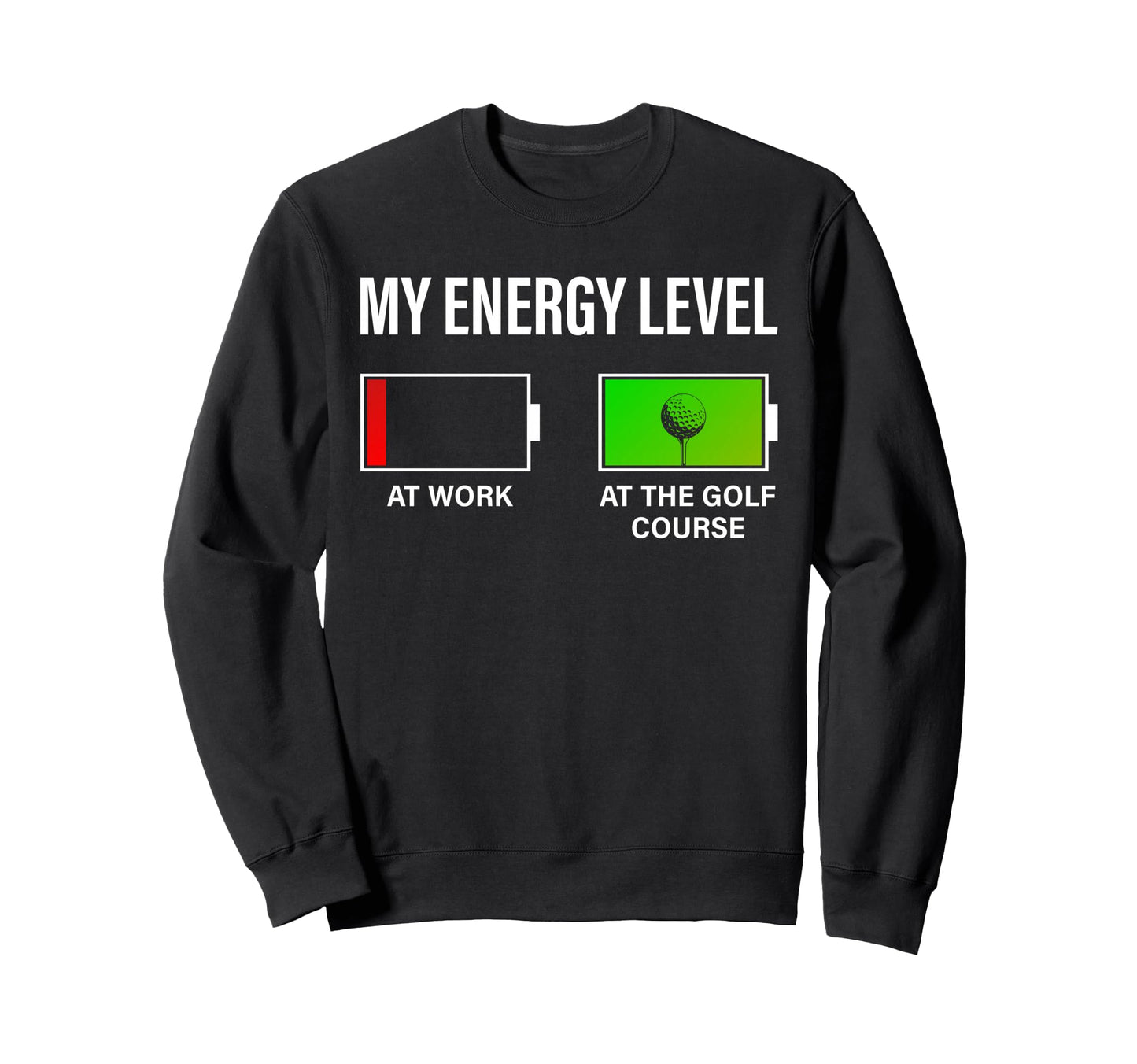 Golf Lover My Energy Level Sweatshirt - Fun Novelty Design for Adults - T-Shirt, Sweatshirt, Hoodie