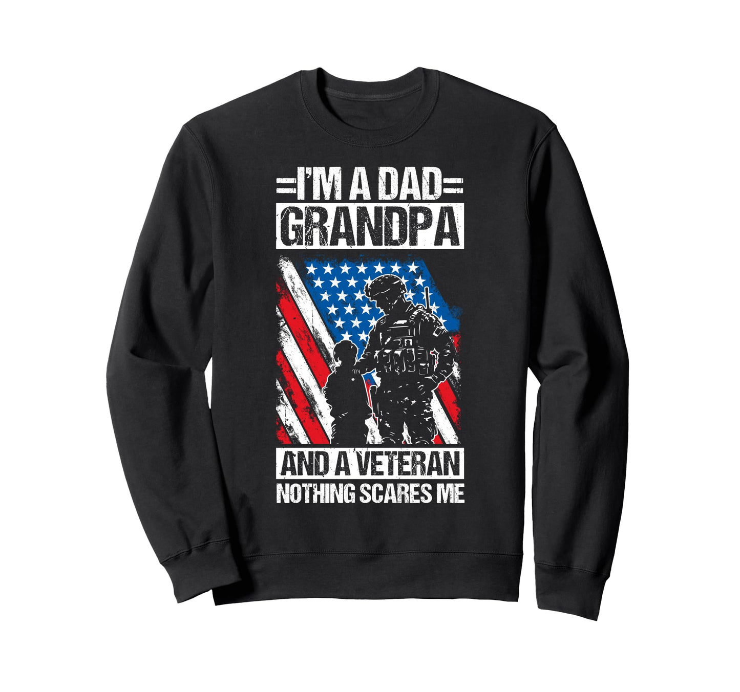Im Dad Grandpa And Veteran Nothing Sweatshirt - Minimalist Print Unisex - T-Shirt, Sweatshirt, Hoodie