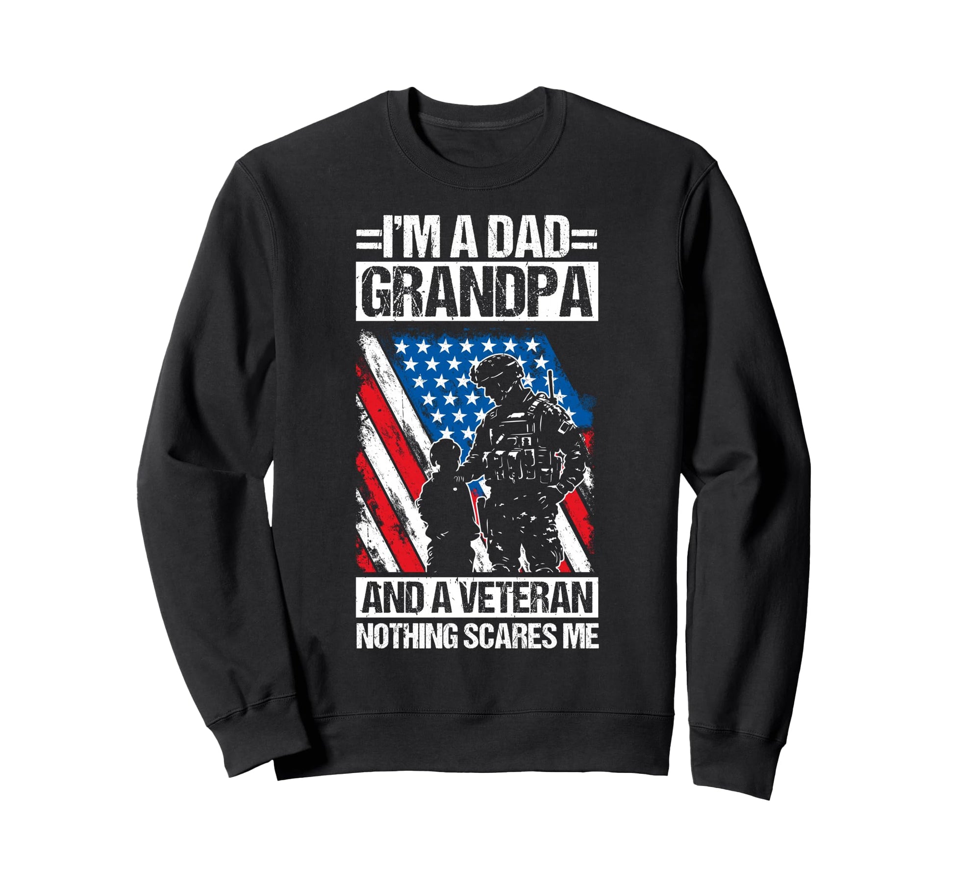 Im Dad Grandpa And Veteran Nothing Sweatshirt - Minimalist Print Unisex - T-Shirt, Sweatshirt, Hoodie