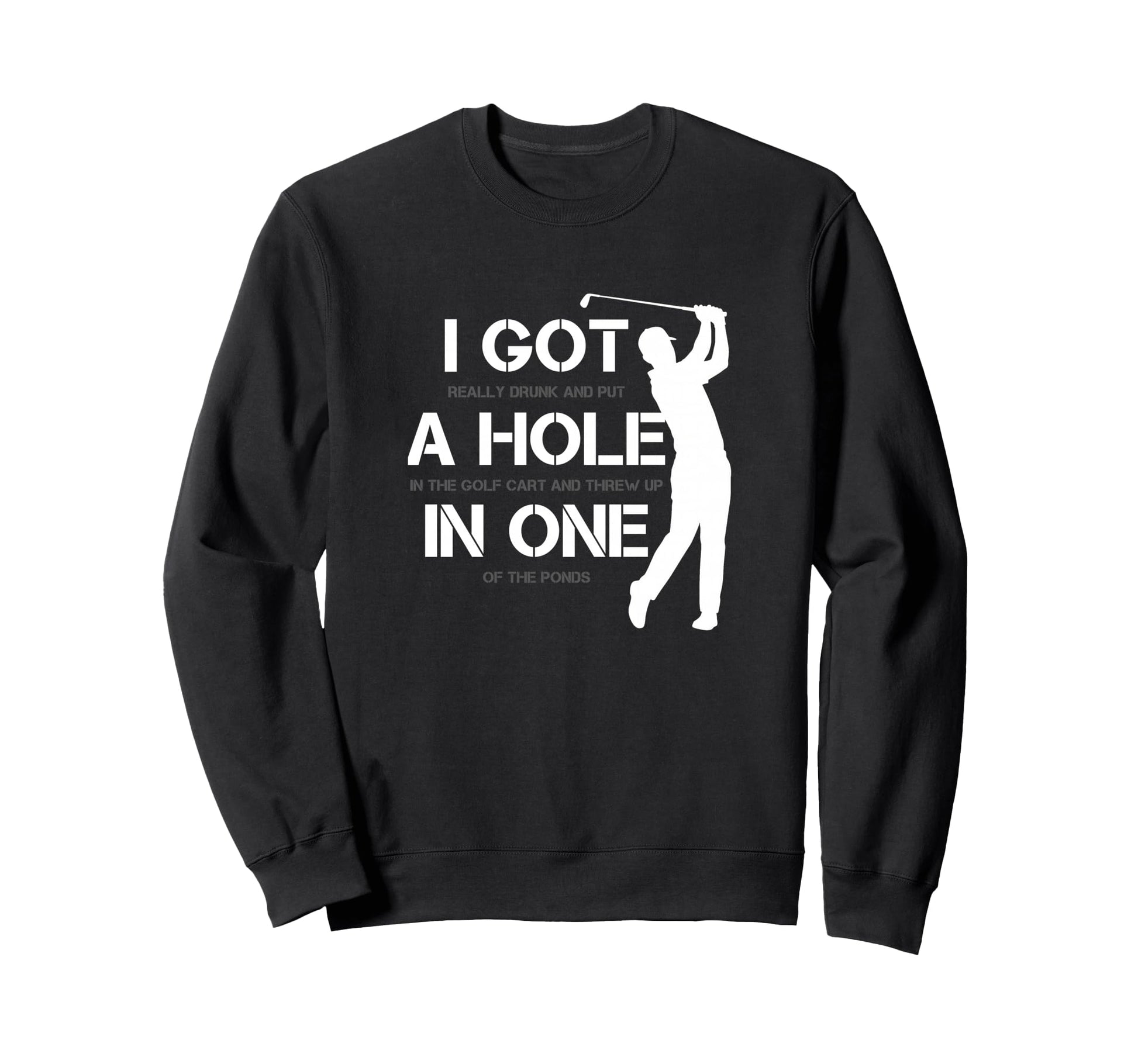 I Got Hole One Golfing Golf Lover Sweatshirt - Unique Graphic Unisex - T-Shirt, Sweatshirt, Hoodie