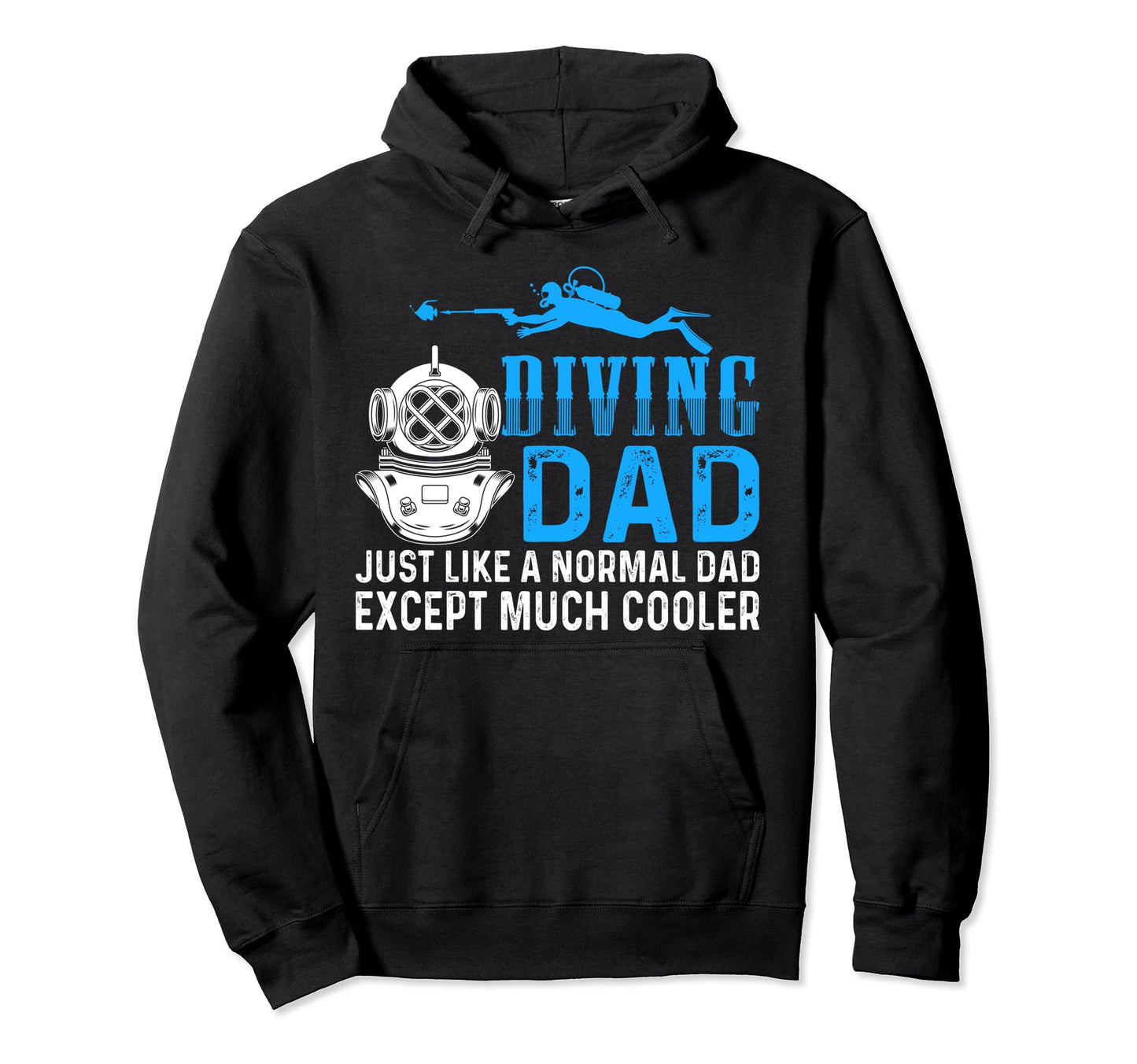 Diving Dad Just Like Normal Dad Except Hoodie - Novelty Apparel Unisex - T-Shirt, Sweatshirt, Hoodie