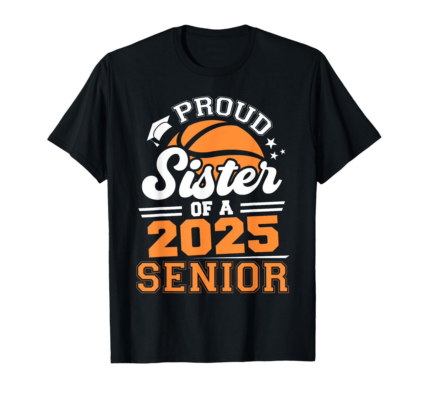 Proud Sister 2025 Senior Basketball Grad T-Shirt - Trendy Graphic Unisex - T-Shirt, Sweatshirt, Hoodie