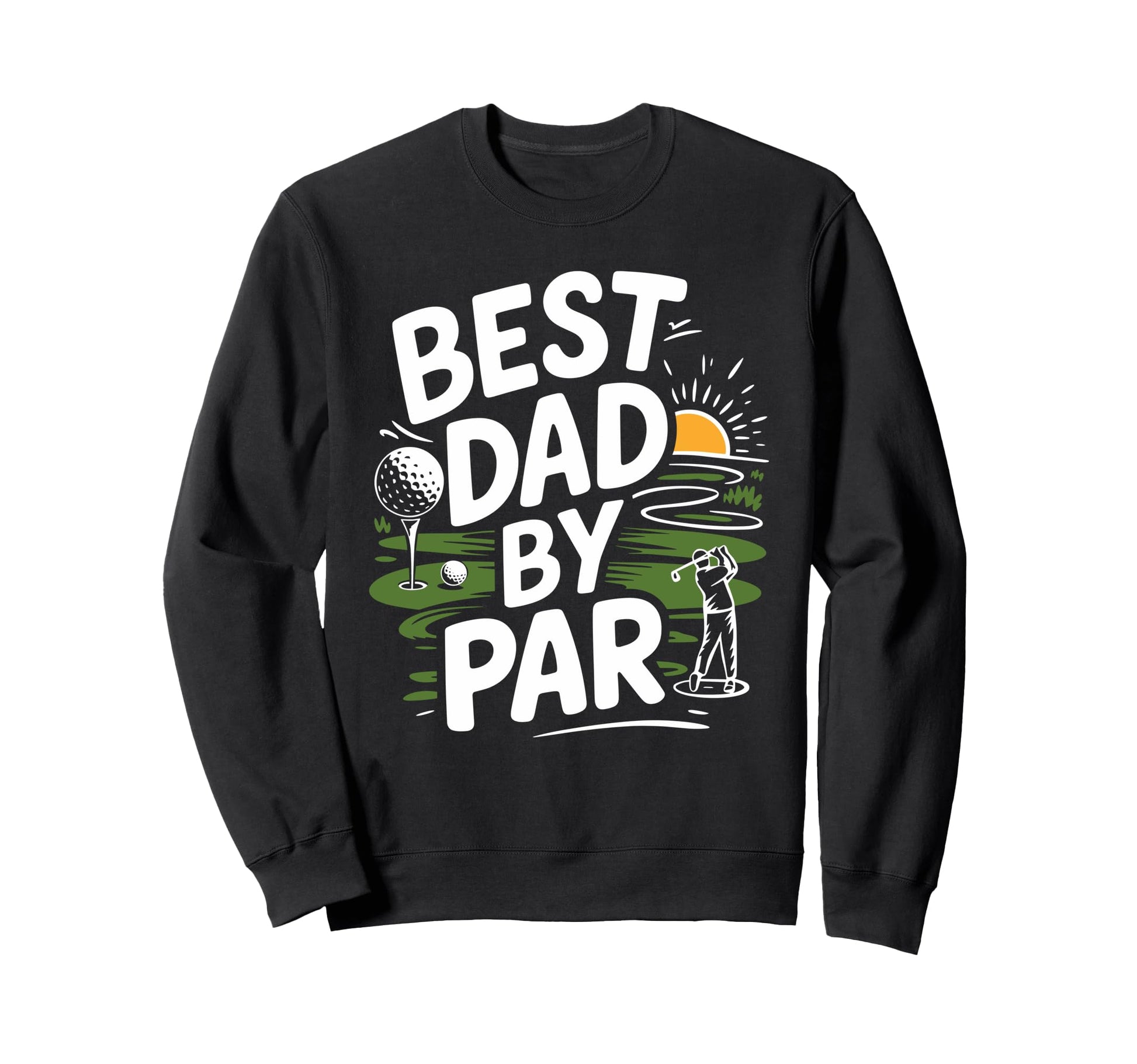 Golf Player Best Dad Par Golfer Dad Sweatshirt - Trendy Graphic for Adults - T-Shirt, Sweatshirt, Hoodie