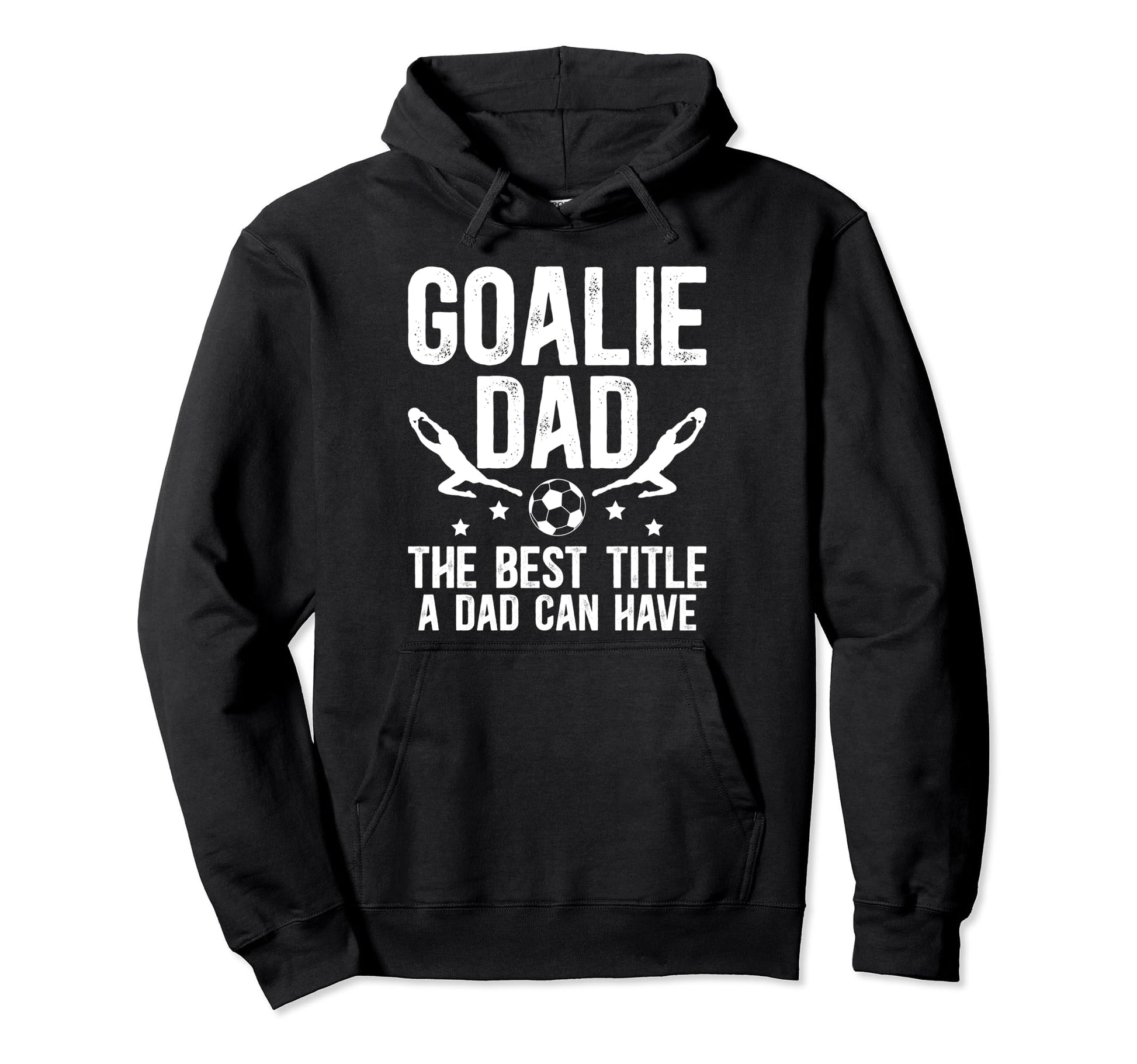 Soccer Goalie Dad Best Title Dad Soccer Hoodie - Graphic Print for Adults - T-Shirt, Sweatshirt, Hoodie