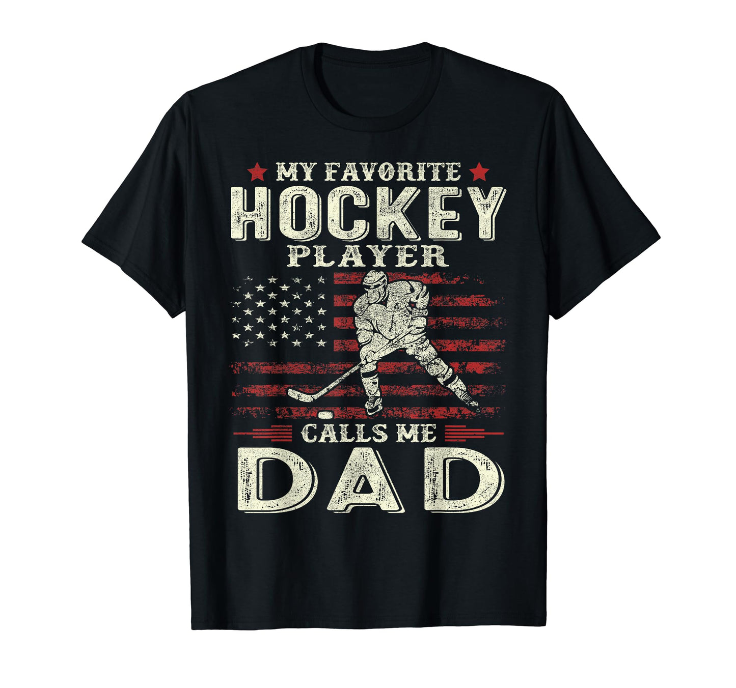 My Favorite Hockey Player Calls Me Dad Us T-Shirt - Graphic Print Unisex - T-Shirt, Sweatshirt, Hoodie