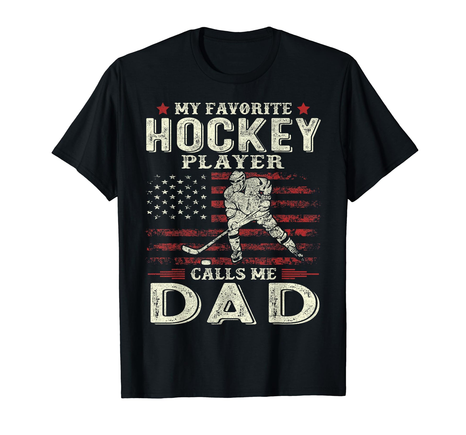 My Favorite Hockey Player Calls Me Dad Us T-Shirt - Graphic Print Unisex - T-Shirt, Sweatshirt, Hoodie