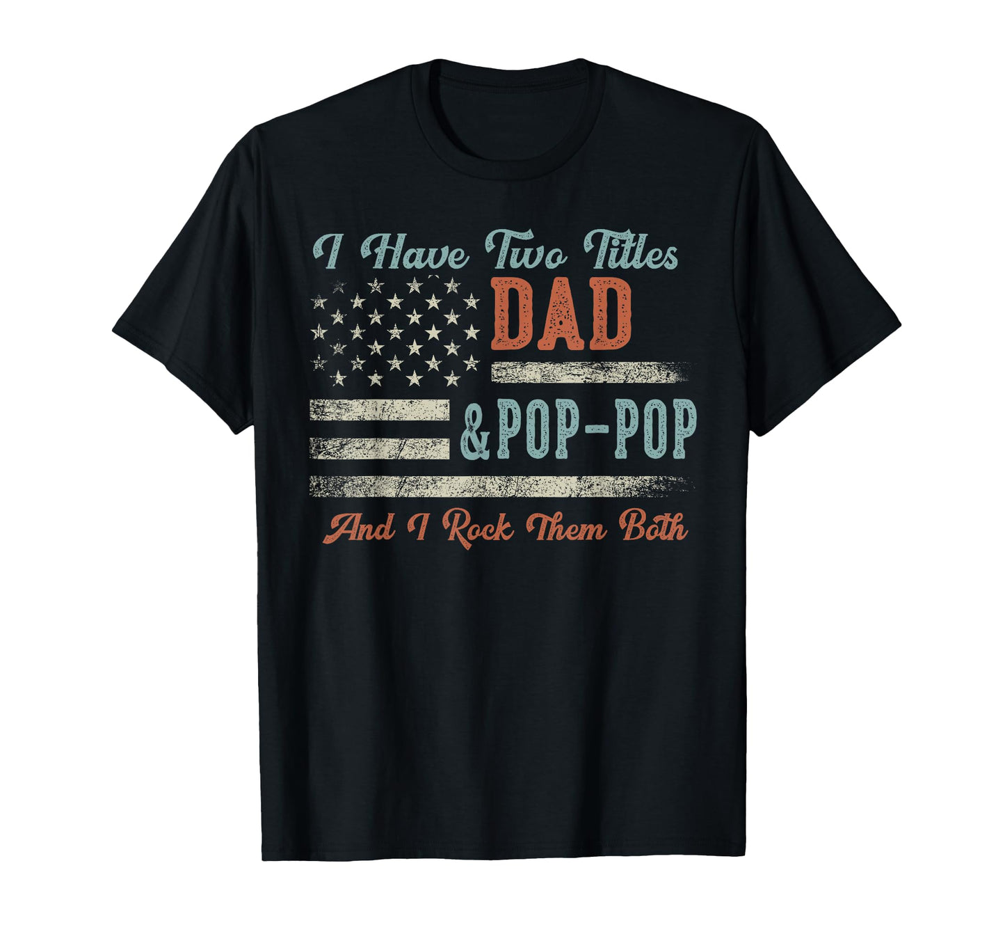 I Have Two Titles Dad Pop Pop I Rock T-Shirt - Unique Graphic for Adults - T-Shirt, Sweatshirt, Hoodie