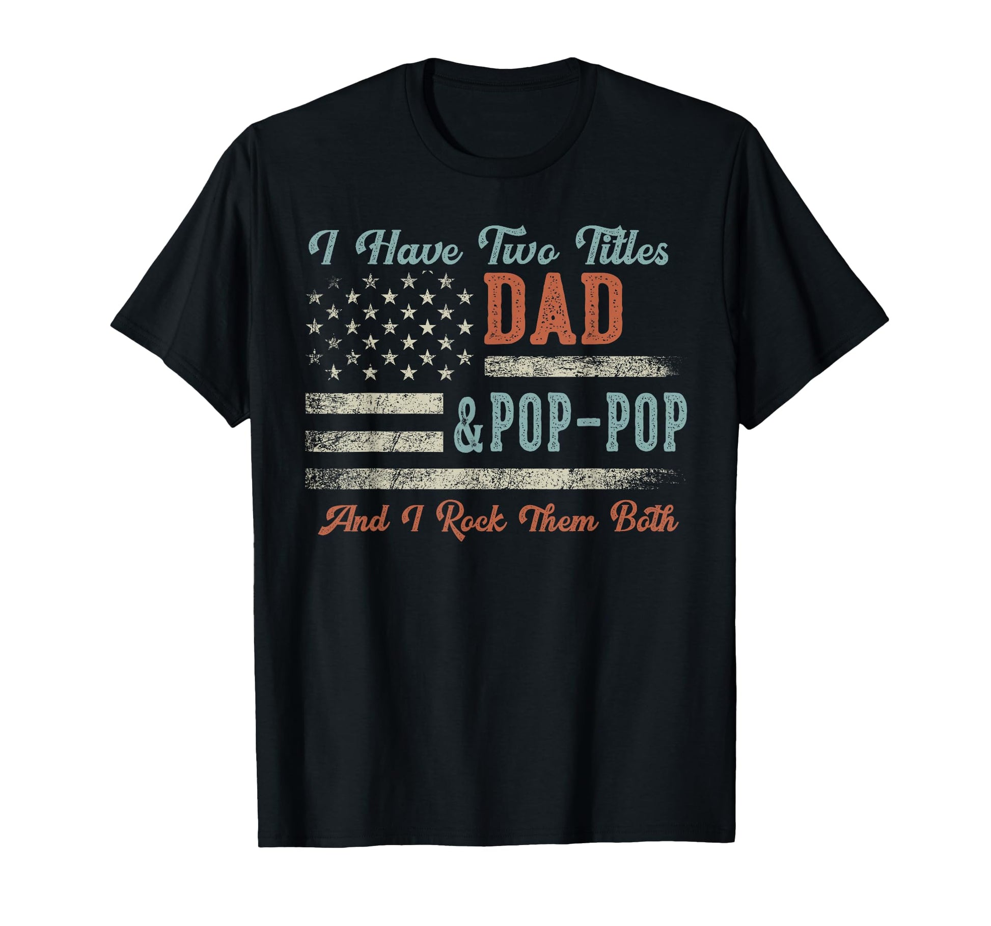 I Have Two Titles Dad Pop Pop I Rock T-Shirt - Unique Graphic for Adults - T-Shirt, Sweatshirt, Hoodie