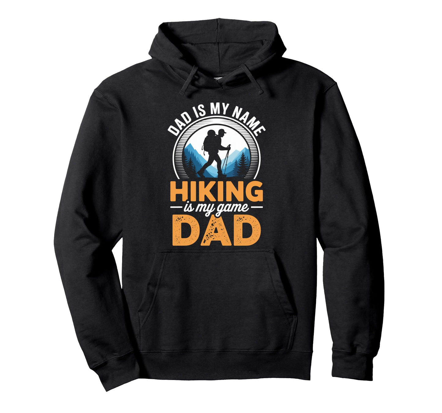 Funny Hiking Dad Is My Name Hiking Is My Hoodie - Graphic Print Unisex - T-Shirt, Sweatshirt, Hoodie