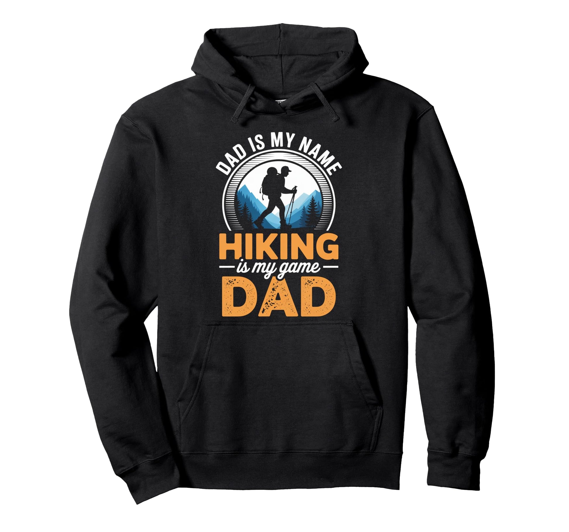 Funny Hiking Dad Is My Name Hiking Is My Hoodie - Graphic Print Unisex - T-Shirt, Sweatshirt, Hoodie