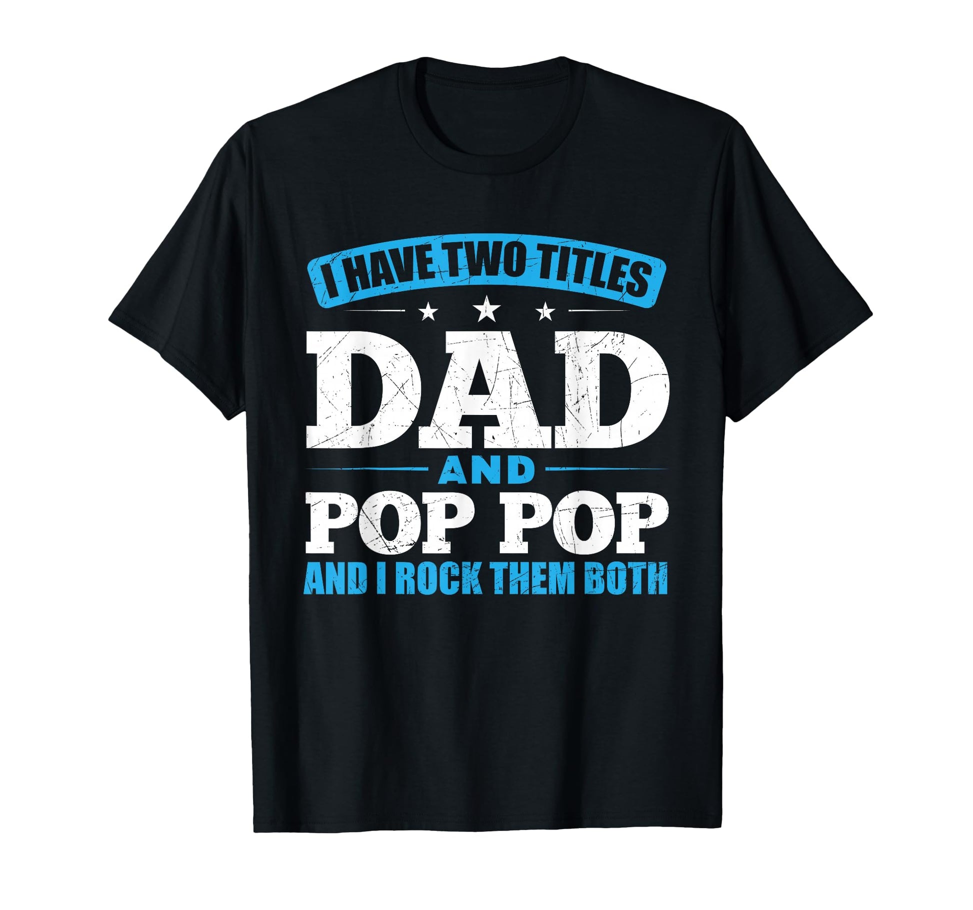 I Have Two Titles Dad And Pop Pop And I T-Shirt - Unique Graphic Men Women - T-Shirt, Sweatshirt, Hoodie