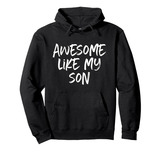 Awesome Like My Son Mom Dad Hoodie - Trendy Graphic Unisex - T-Shirt, Sweatshirt, Hoodie