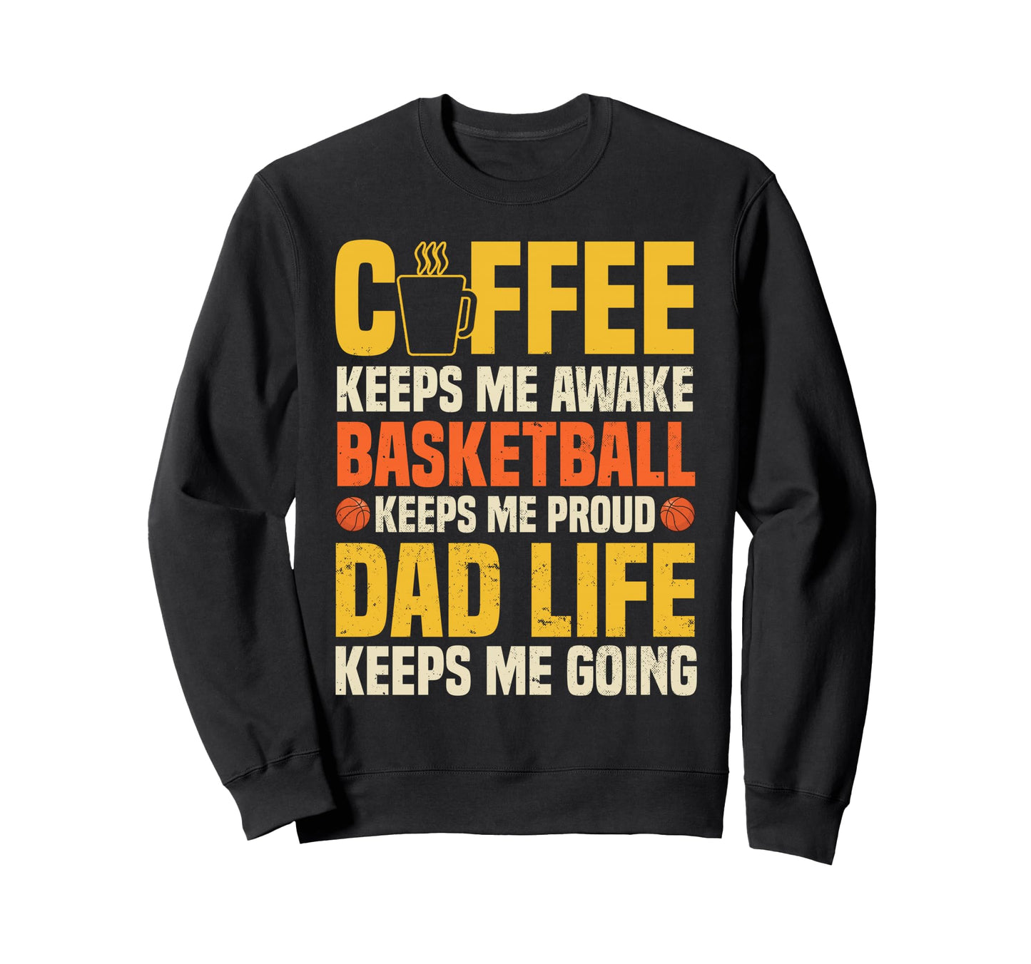 Coffee Basketball Lover Funny Dad Sweatshirt - Fun Novelty Design Unisex - T-Shirt, Sweatshirt, Hoodie