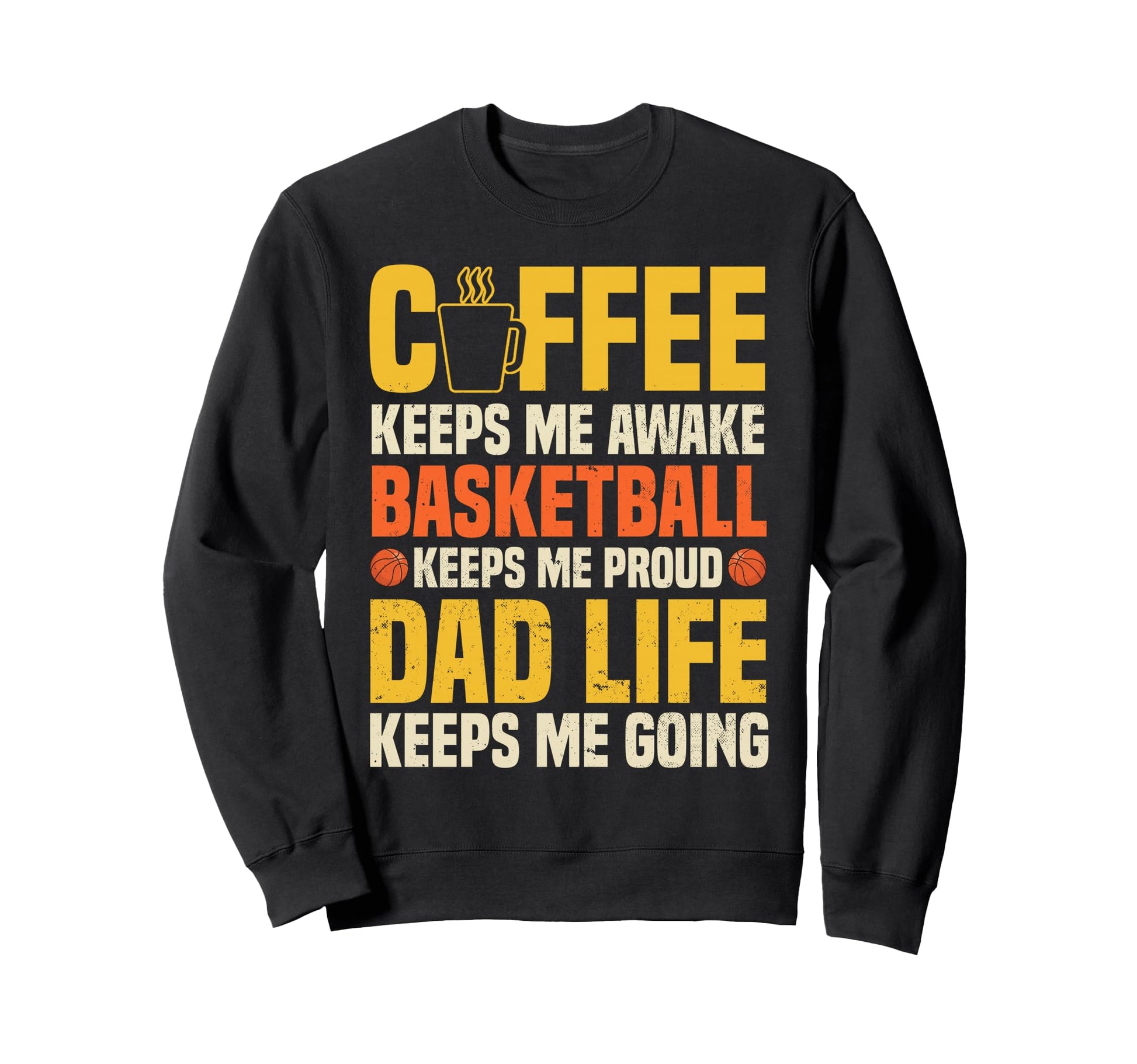 Coffee Basketball Lover Funny Dad Sweatshirt - Fun Novelty Design Unisex - T-Shirt, Sweatshirt, Hoodie