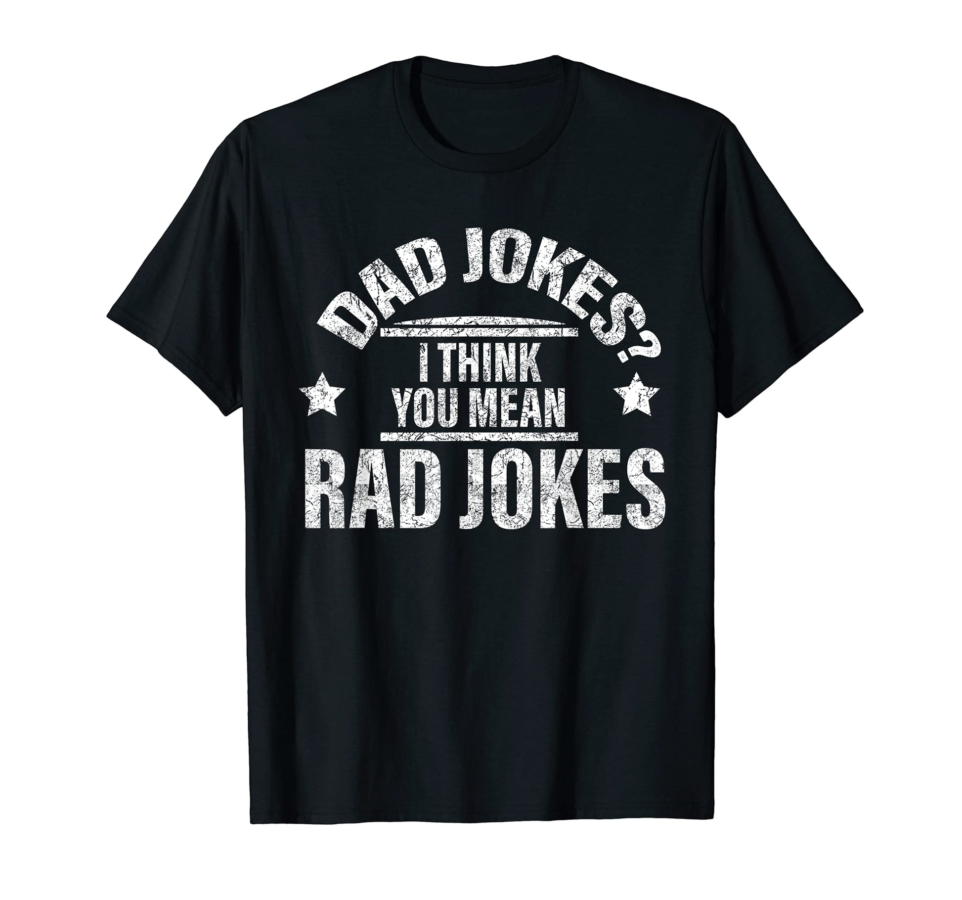 Dad Jokes I Think You Mean Rad Jokes T-Shirt - Streetwear Style Men Women - T-Shirt, Sweatshirt, Hoodie