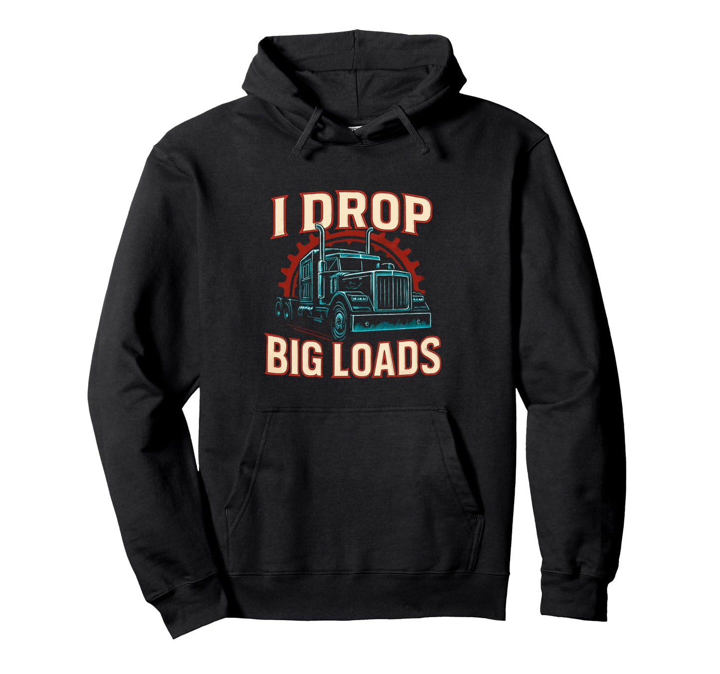 I Drop Big Loads Truckers Funny Truck Hoodie - Minimalist Print Men Women - T-Shirt, Sweatshirt, Hoodie