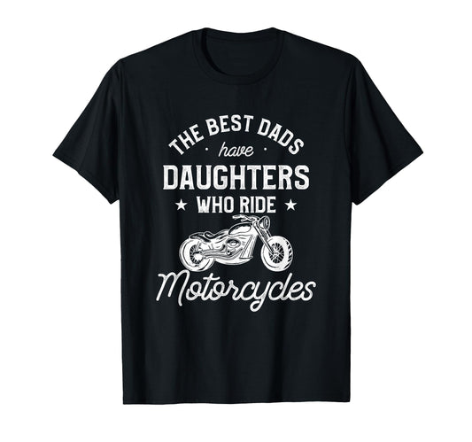 Best Dads Have Daughters Who Ride T-Shirt - Unique Graphic Men Women - T-Shirt, Sweatshirt, Hoodie
