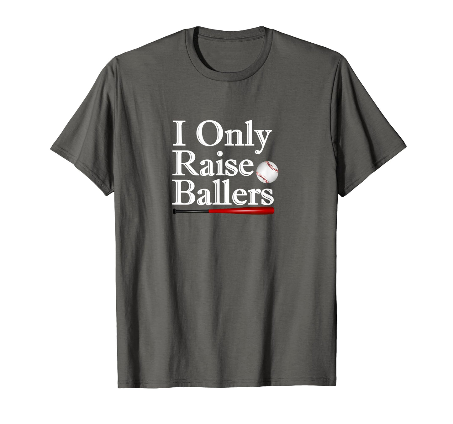 I Only Raise Ballers Baseball Parent T-Shirt - Streetwear Style Men Women - T-Shirt, Sweatshirt, Hoodie