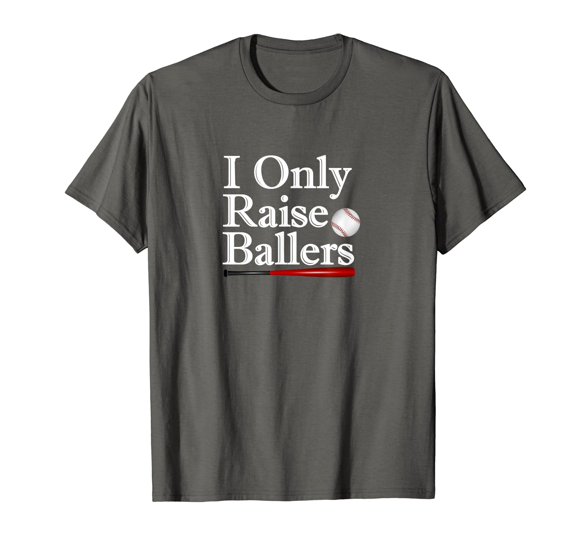 I Only Raise Ballers Baseball Parent T-Shirt - Streetwear Style Men Women - T-Shirt, Sweatshirt, Hoodie