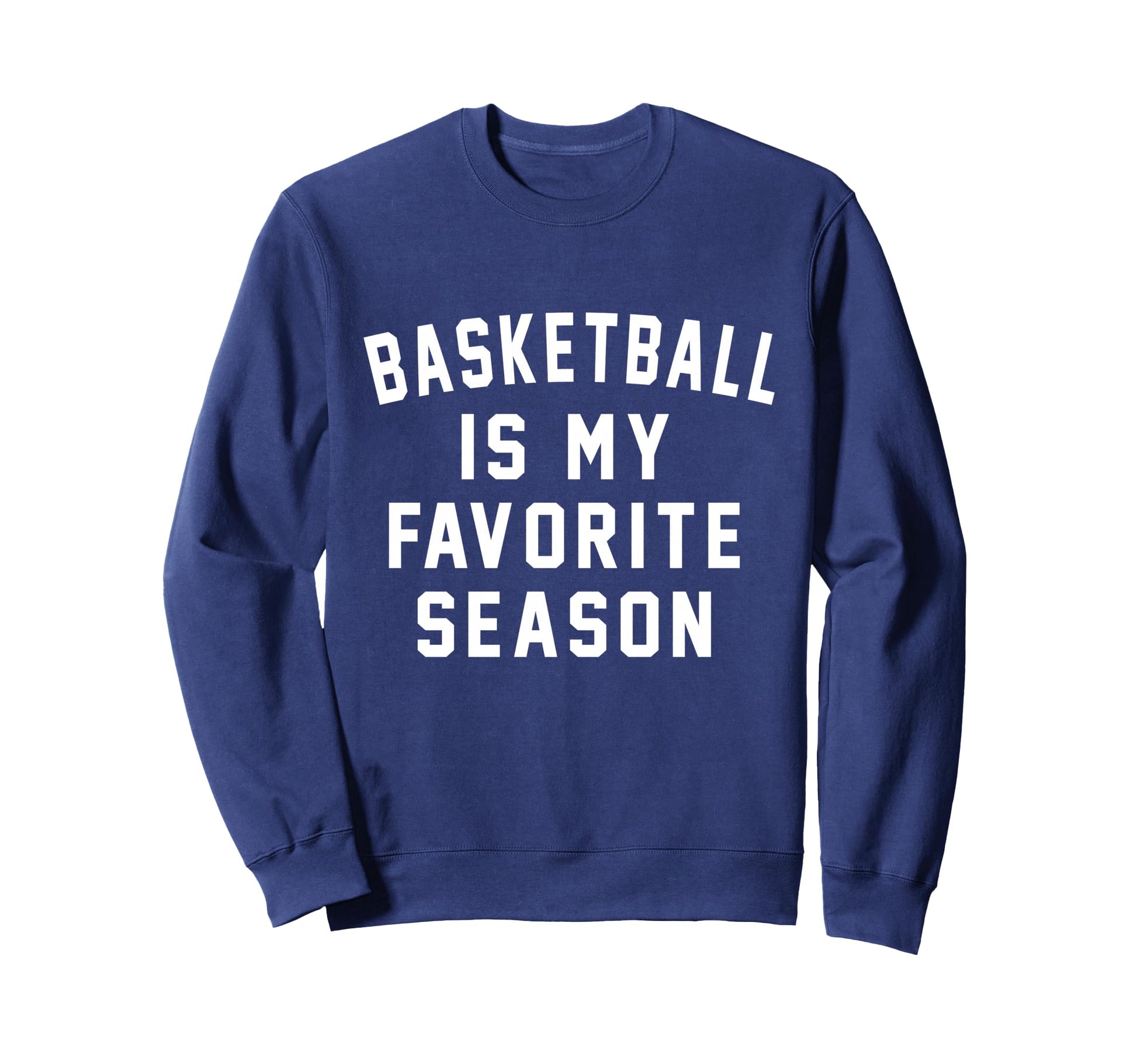 Basketball Is My Favorite Sweatshirt - Fun Novelty Design for Adults - T-Shirt, Sweatshirt, Hoodie