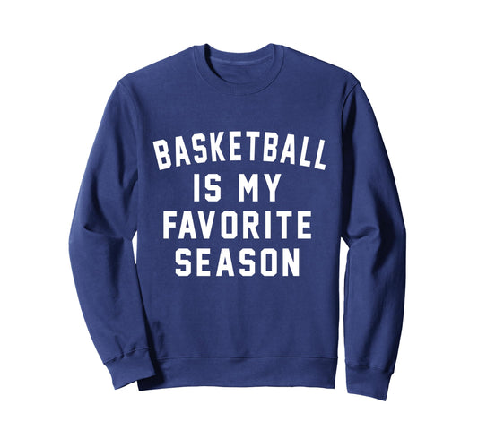 Basketball Is My Favorite Sweatshirt - Fun Novelty Design for Adults - T-Shirt, Sweatshirt, Hoodie