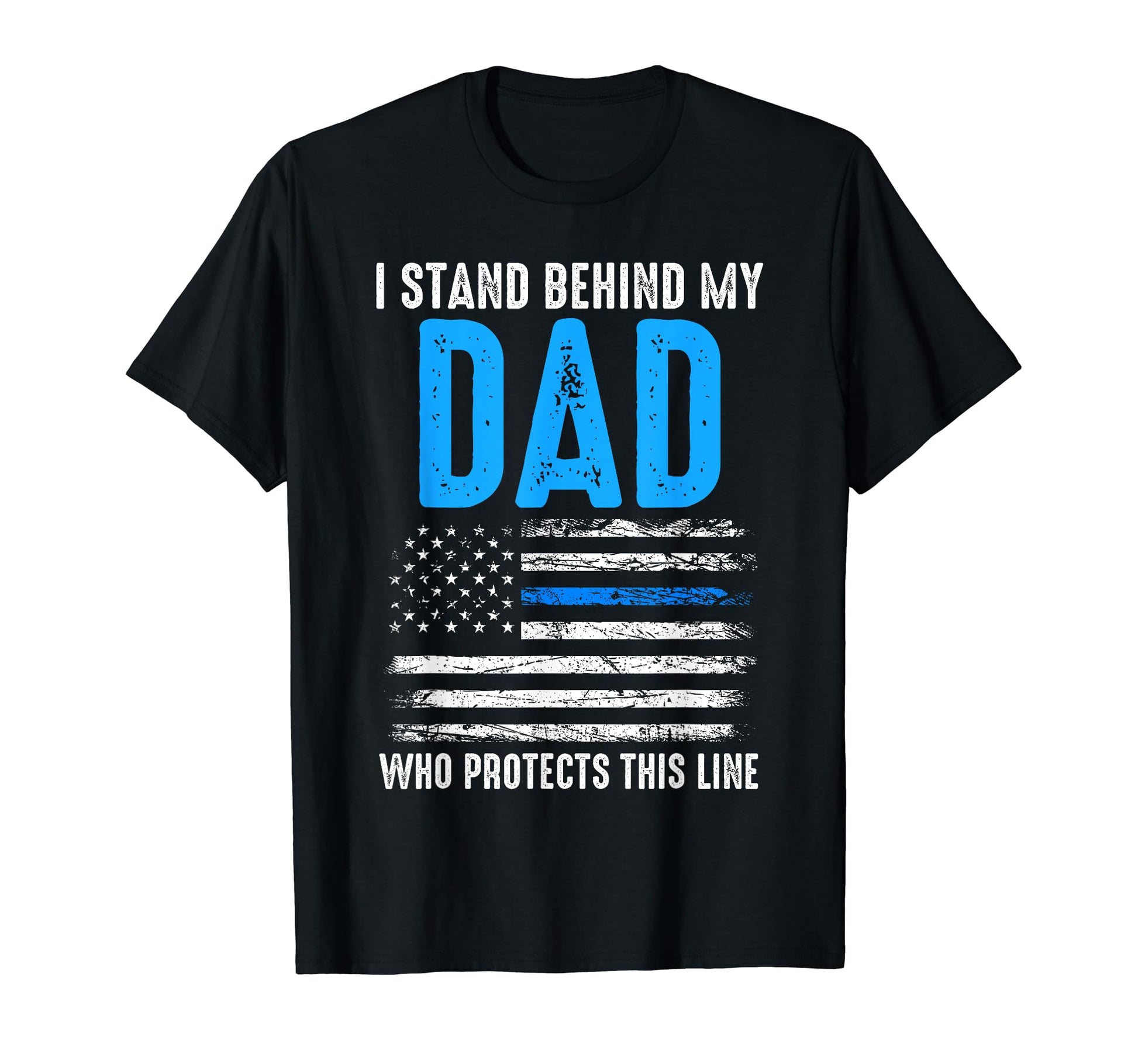 I Stand Behind My Dad Protects This Line T-Shirt - Novelty Apparel Unisex - T-Shirt, Sweatshirt, Hoodie