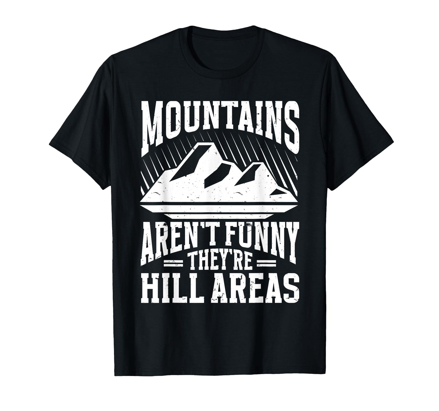 Mountains Arent Funny Theyre Hill T-Shirt - Streetwear Style Men Women - T-Shirt, Sweatshirt, Hoodie