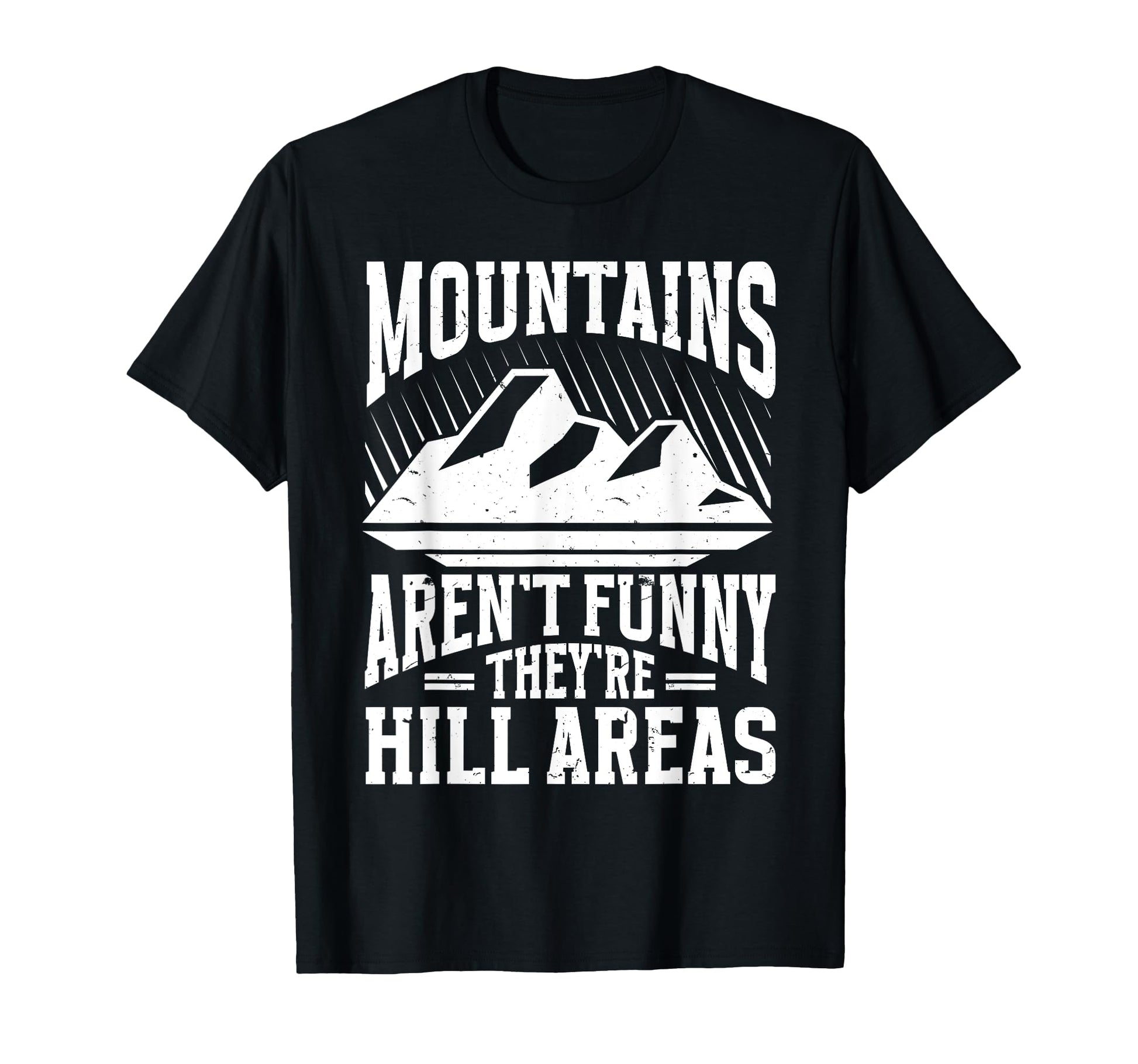 Mountains Arent Funny Theyre Hill T-Shirt - Streetwear Style Men Women - T-Shirt, Sweatshirt, Hoodie