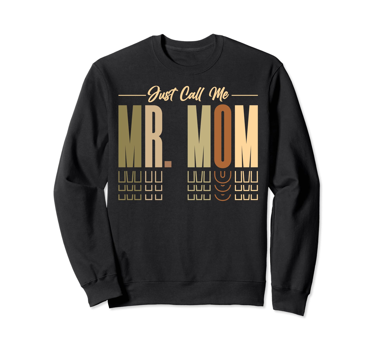 Just Call Me Mr Mom Fathers Day Sweatshirt - Casual Everyday Wear Unisex - T-Shirt, Sweatshirt, Hoodie