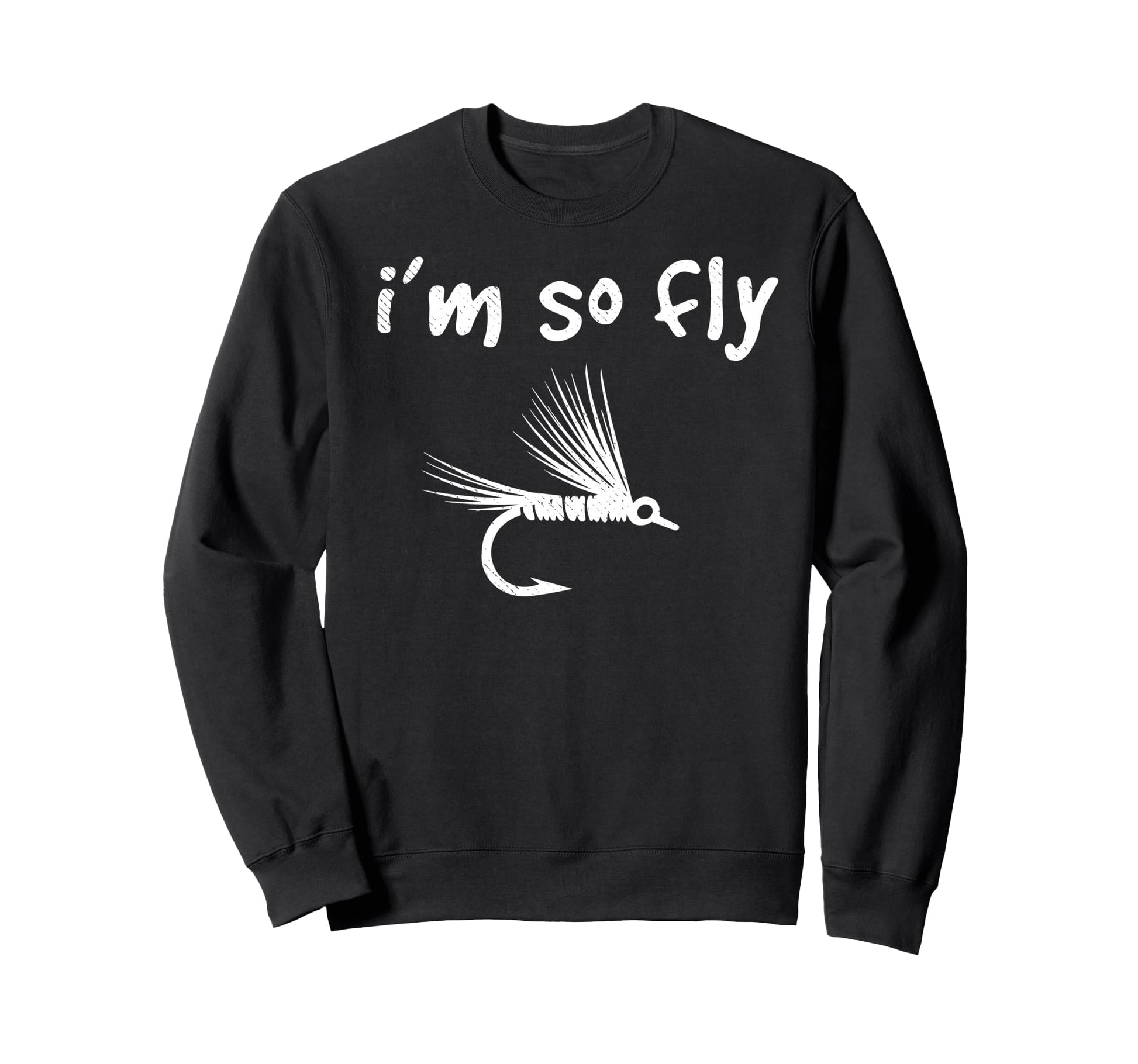 Im So Fly Fishing Hook Fish Fun Sweatshirt - Novelty Apparel Unisex - T-Shirt, Sweatshirt, Hoodie