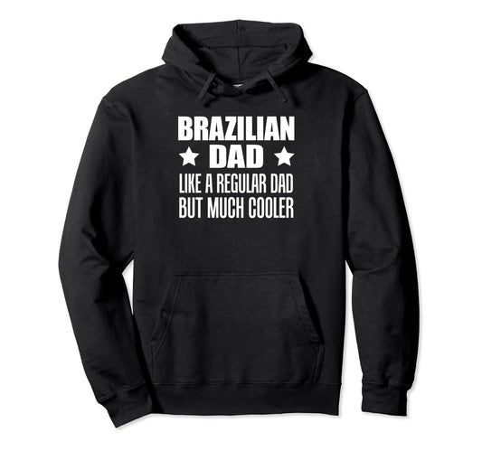 Brazilian Dad Like Regular Dad But Much Hoodie - Unique Graphic Men Women - T-Shirt, Sweatshirt, Hoodie