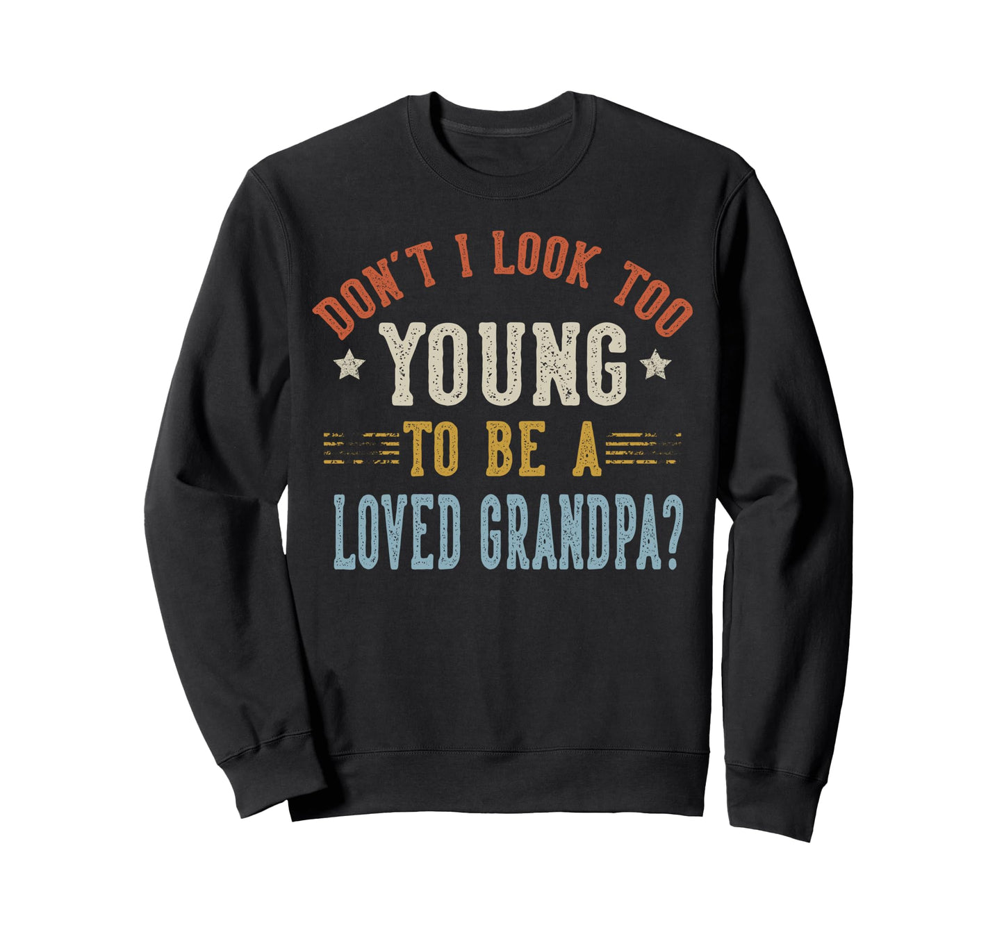 Dont I Too Young To Be Loved Sweatshirt - Aesthetic Graphic Men Women - T-Shirt, Sweatshirt, Hoodie