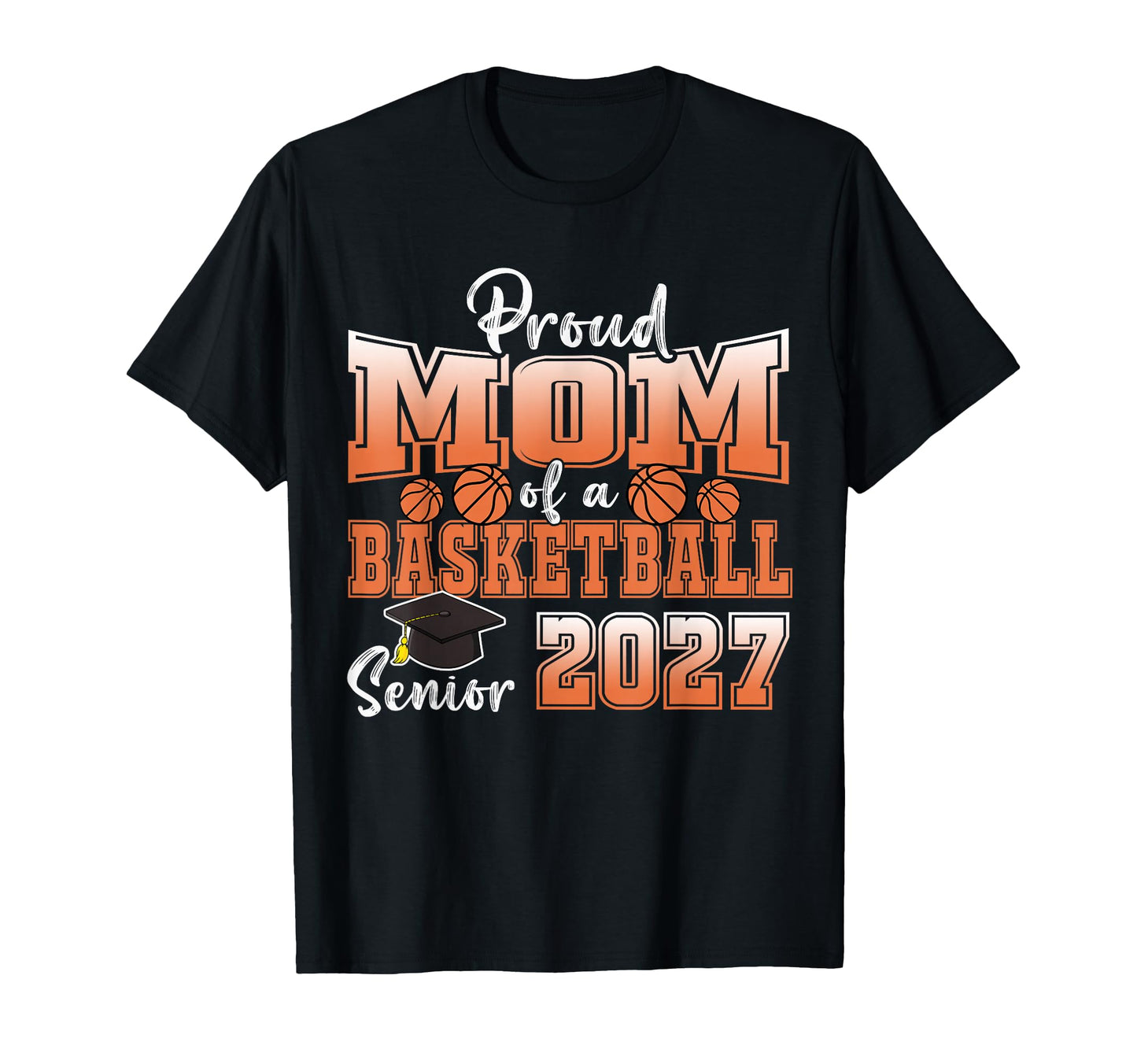 Proud Mom 2027 Senior Graduate Basketball T-Shirt - Graphic Print Men Women - T-Shirt, Sweatshirt, Hoodie