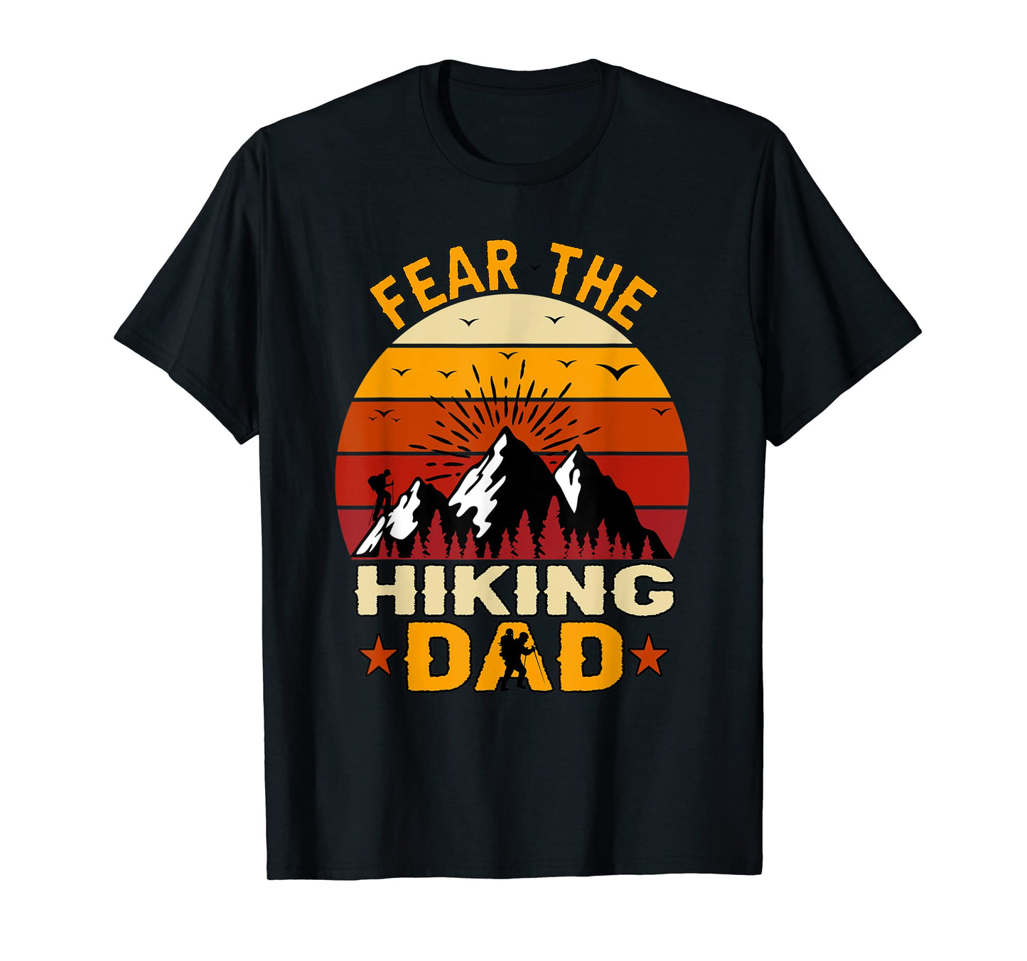 Mens Fear Hiking Dad Funny Fathers Day T-Shirt - Novelty Apparel Unisex - T-Shirt, Sweatshirt, Hoodie