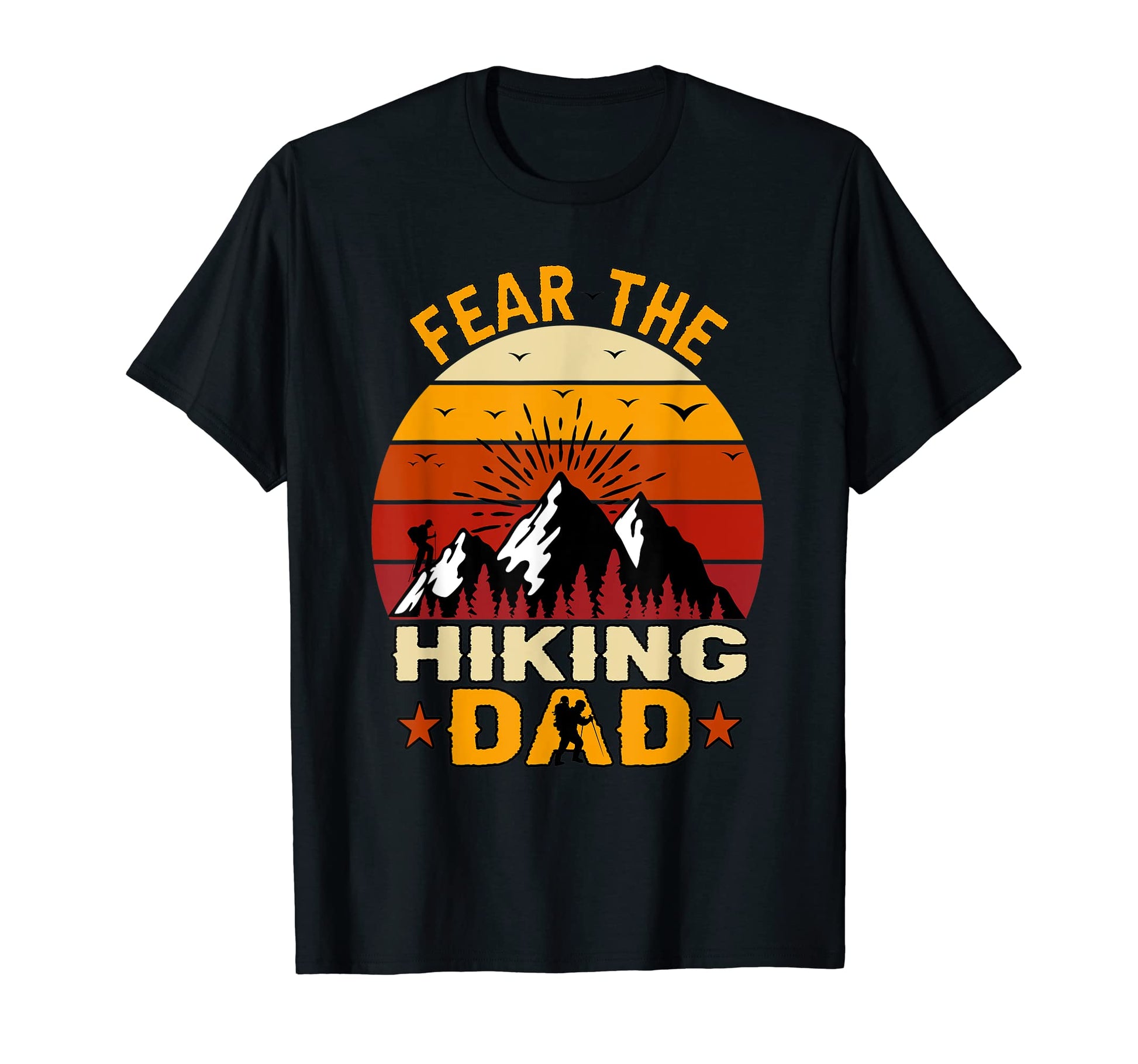 Mens Fear Hiking Dad Funny Fathers Day T-Shirt - Novelty Apparel Unisex - T-Shirt, Sweatshirt, Hoodie